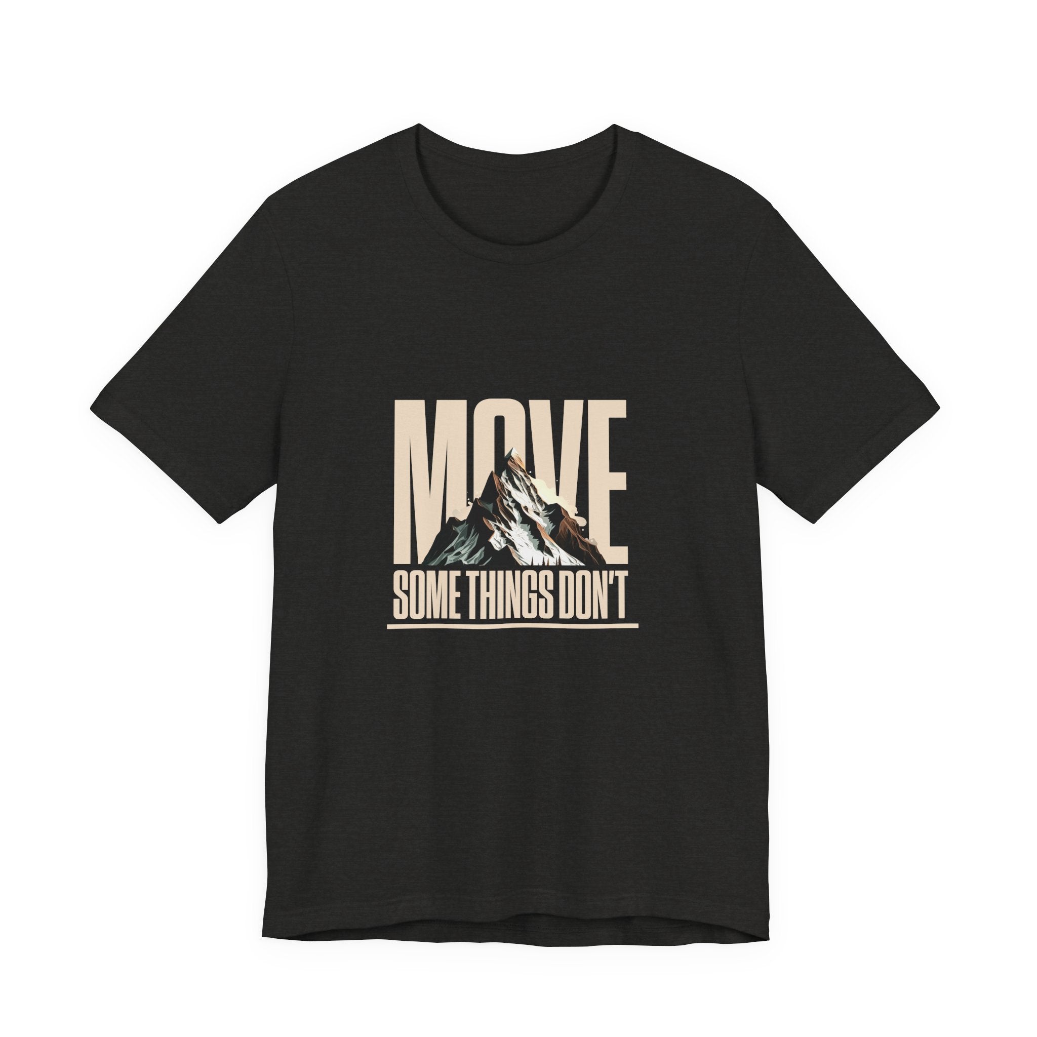Some Things Don't Move | Men's Motivational Graphic Unmoved Force T-Shirt