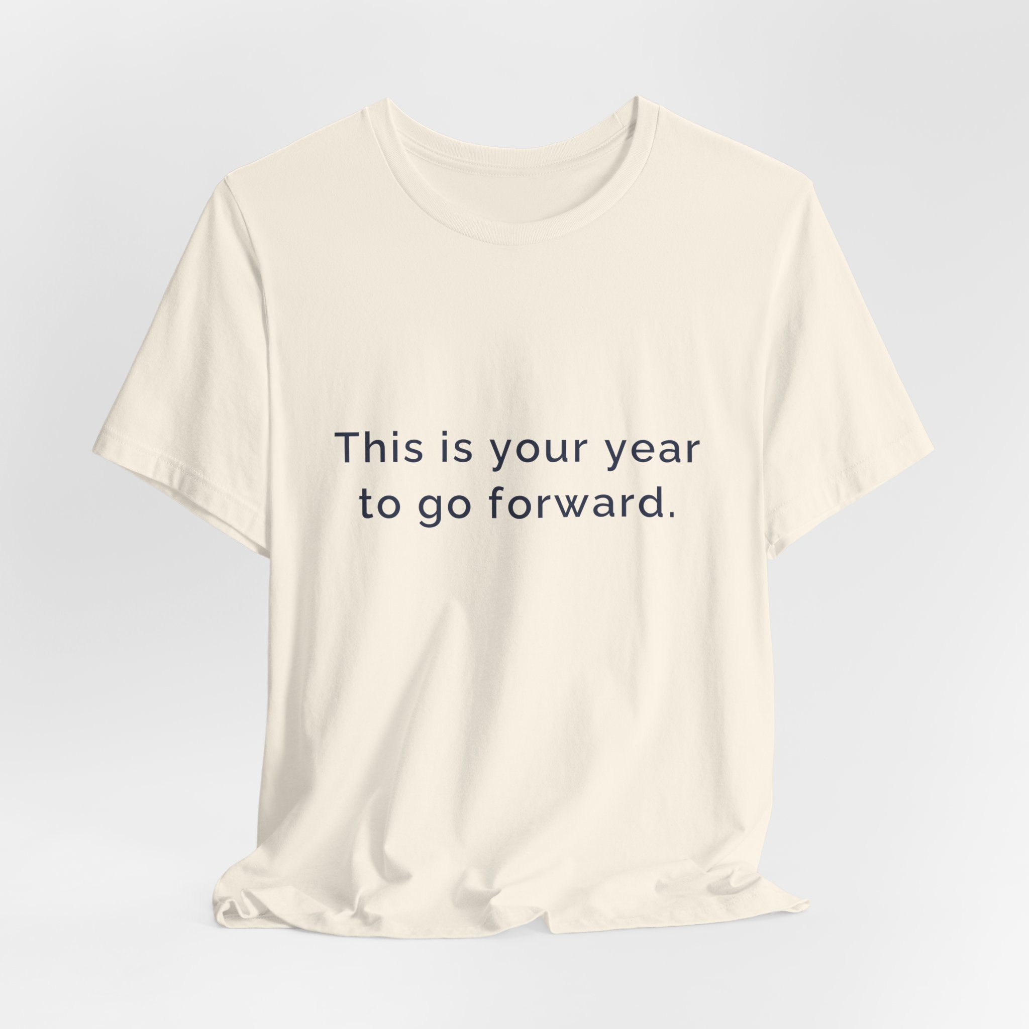 "This Is Your Year to Go Forward" Tee. Women's motivational short sleeve t-shirt.