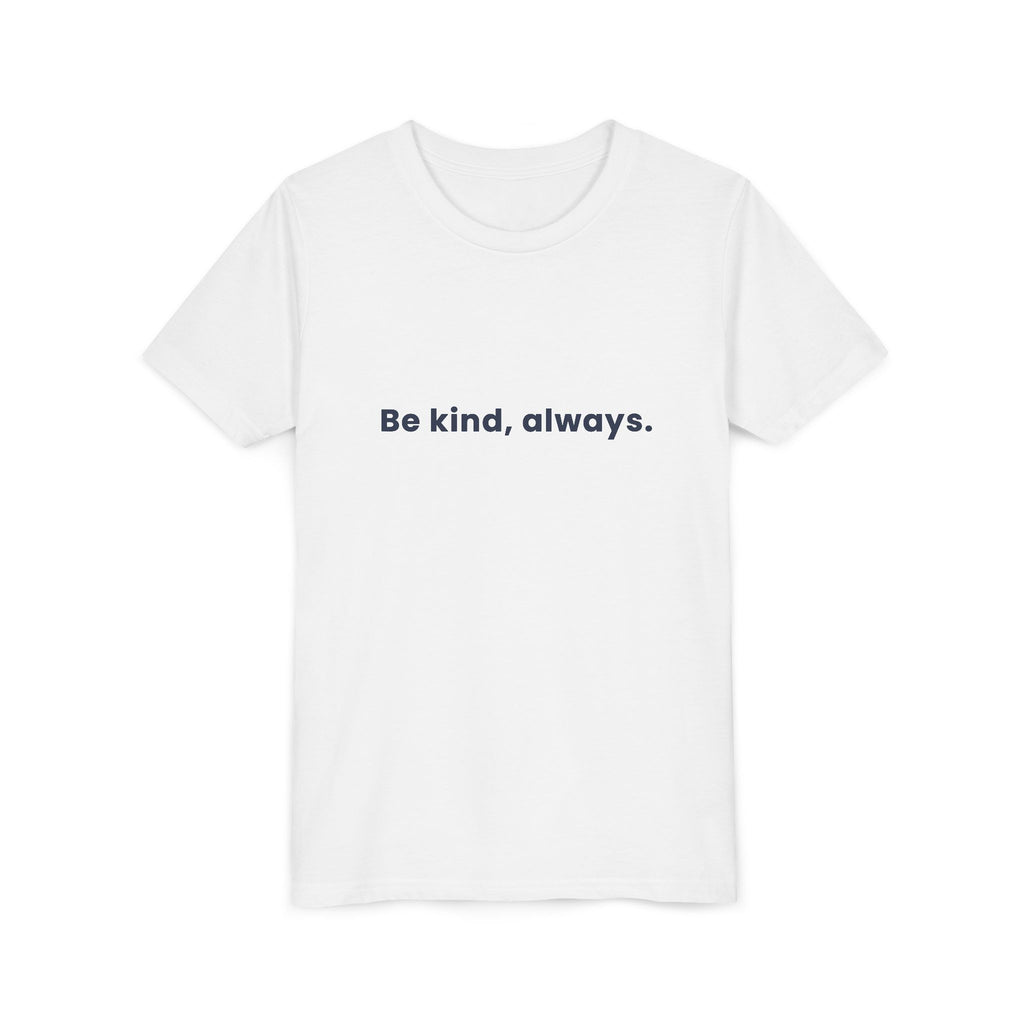 Be kind, always | Kids Motivational T-Shirt