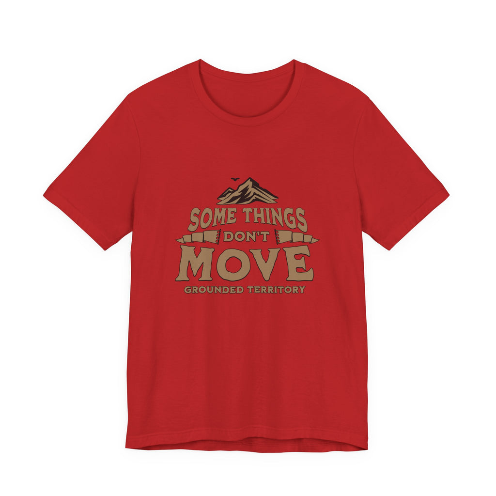 Some Things Don't Move | Men's Motivational Graphic The Immovable T-Shirt
