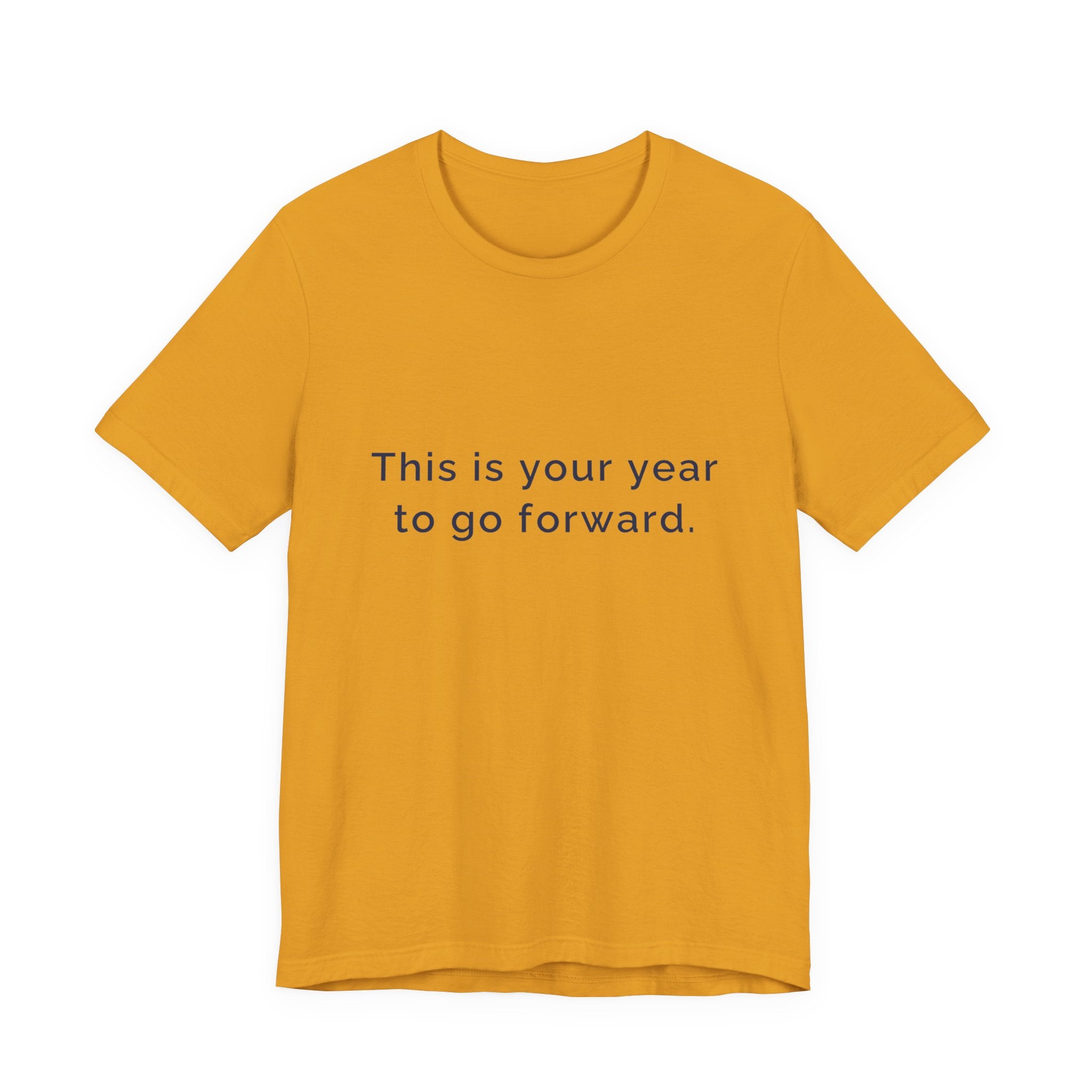 "This Is Your Year to Go Forward" Tee. Women's motivational short sleeve t-shirt.