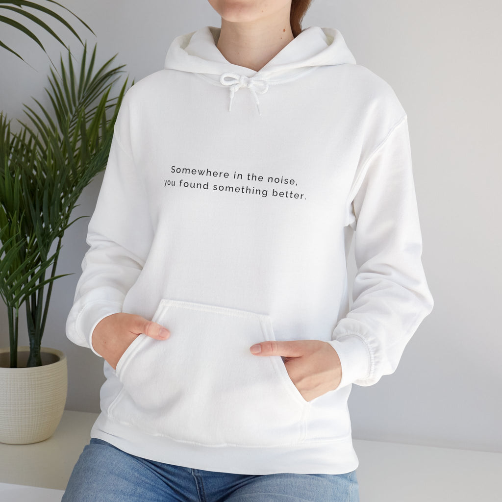 Somewhere in the noise you found something better | Women's Motivational Hoodie