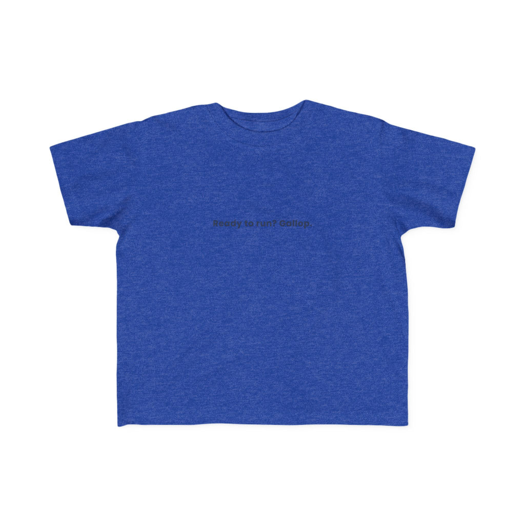 Ready to run? Gallop | Toddler Motivational T-Shirt