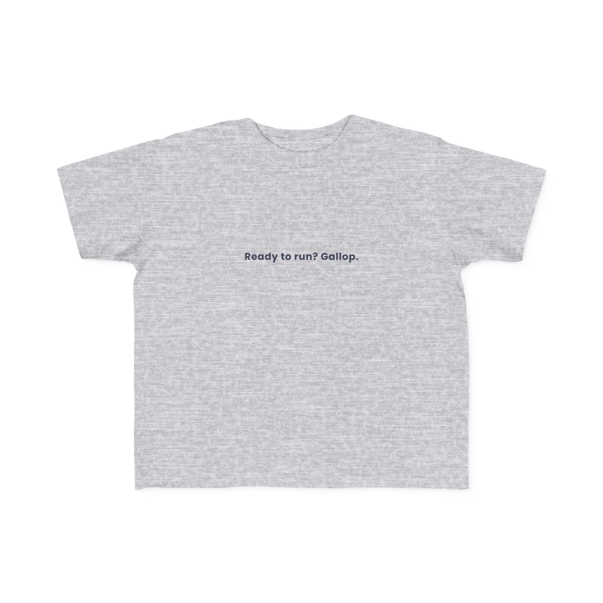 Ready to run? Gallop | Toddler Motivational T-Shirt