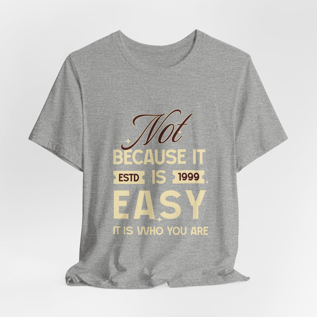 Not because it is easy. Because it is who you are. | Men's Motivational Graphic Vintage Women T-Shirt