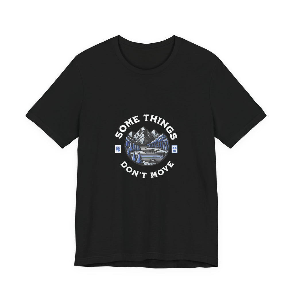 Some Things Don't Move | Men's Motivational Graphic Still Waters T-Shirt