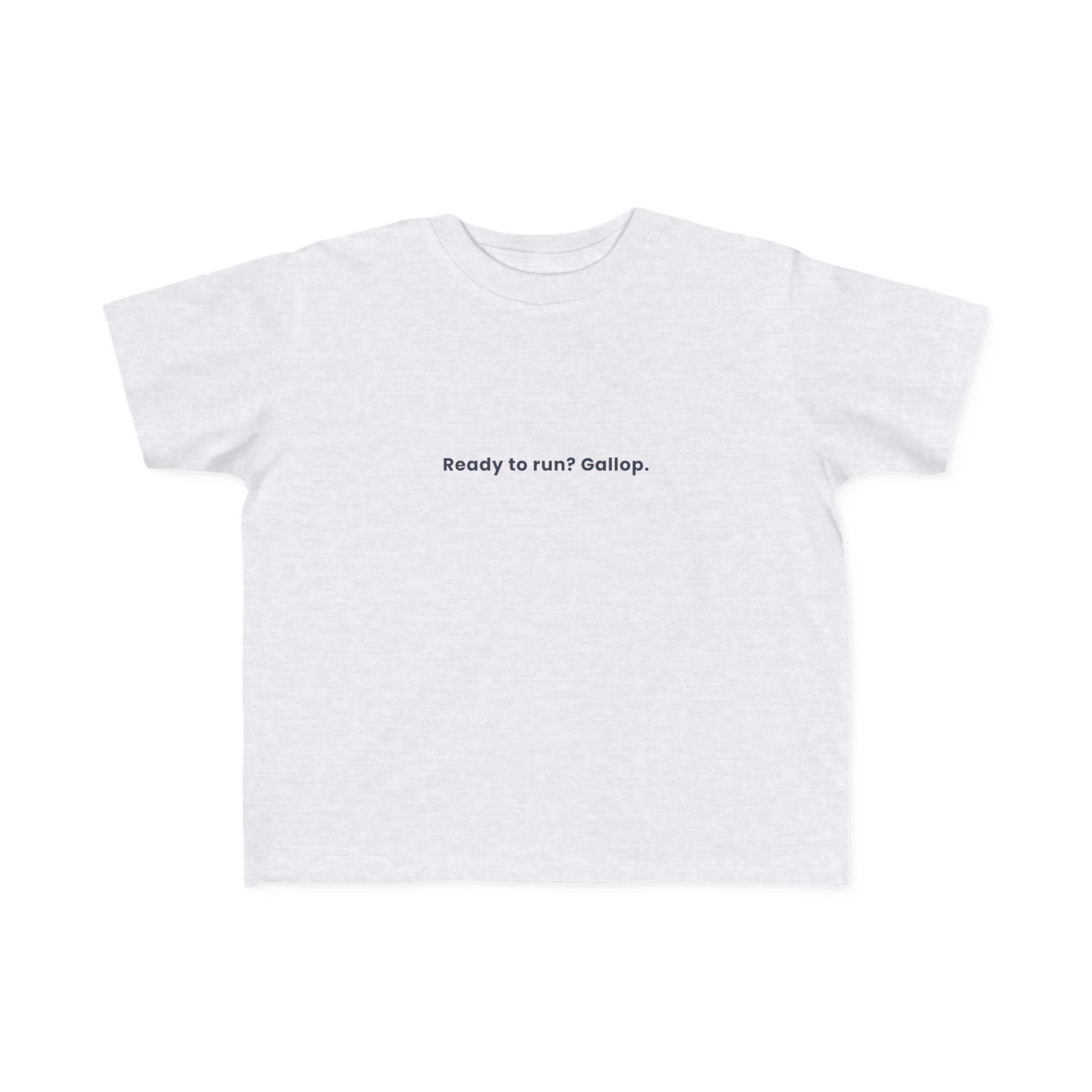 Ready to run? Gallop | Toddler Motivational T-Shirt
