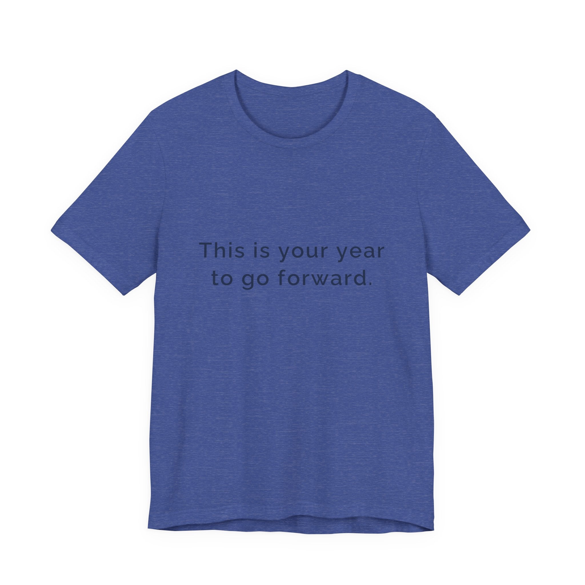 "This Is Your Year to Go Forward" Tee. Women's motivational short sleeve t-shirt.