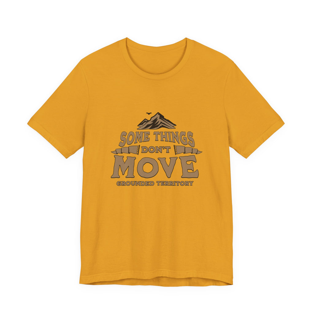 Some Things Don't Move | Men's Motivational Graphic The Immovable T-Shirt