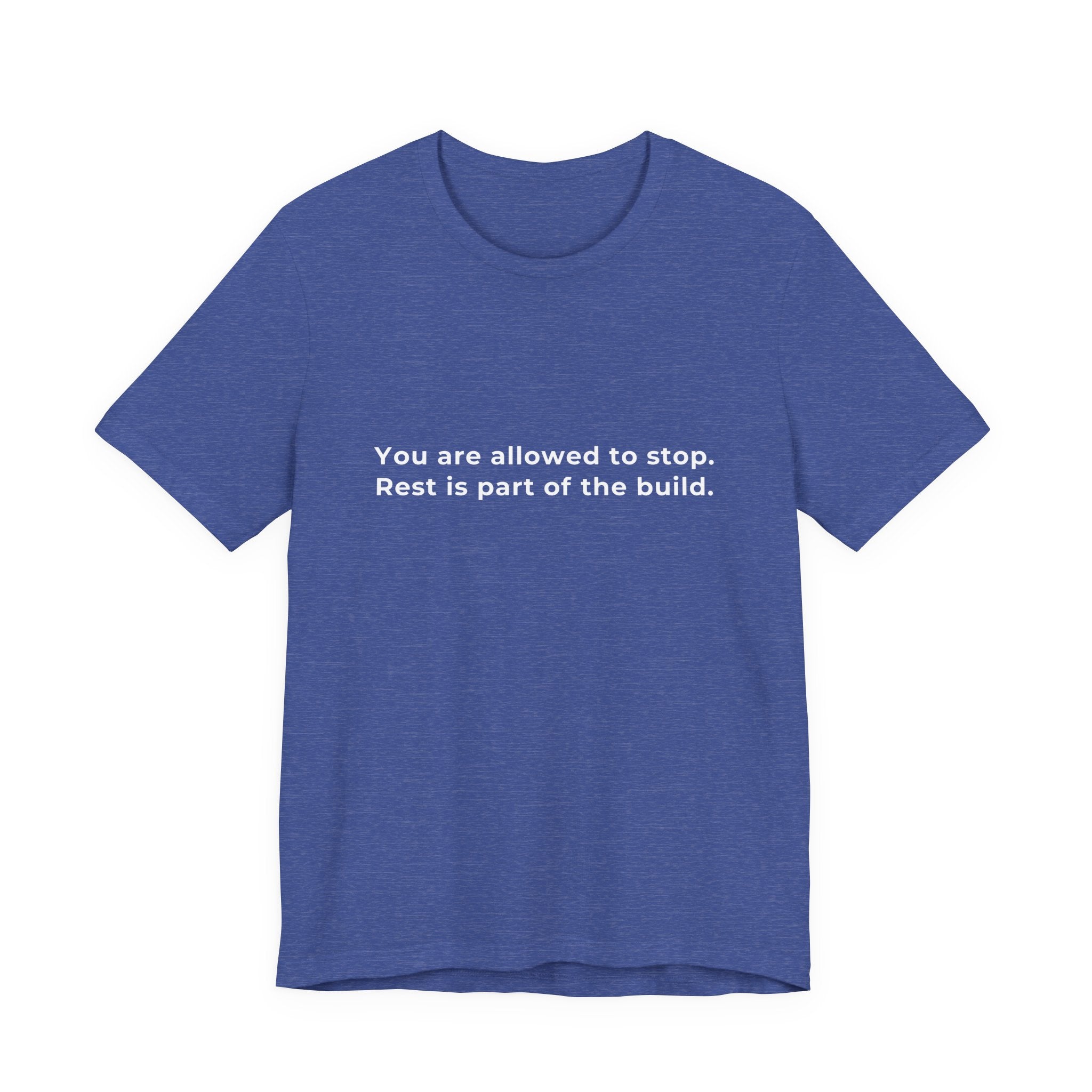 "You are allowed to stop. Rest is part of the build." Tee — Men's Motivational Short Sleeve Shirt