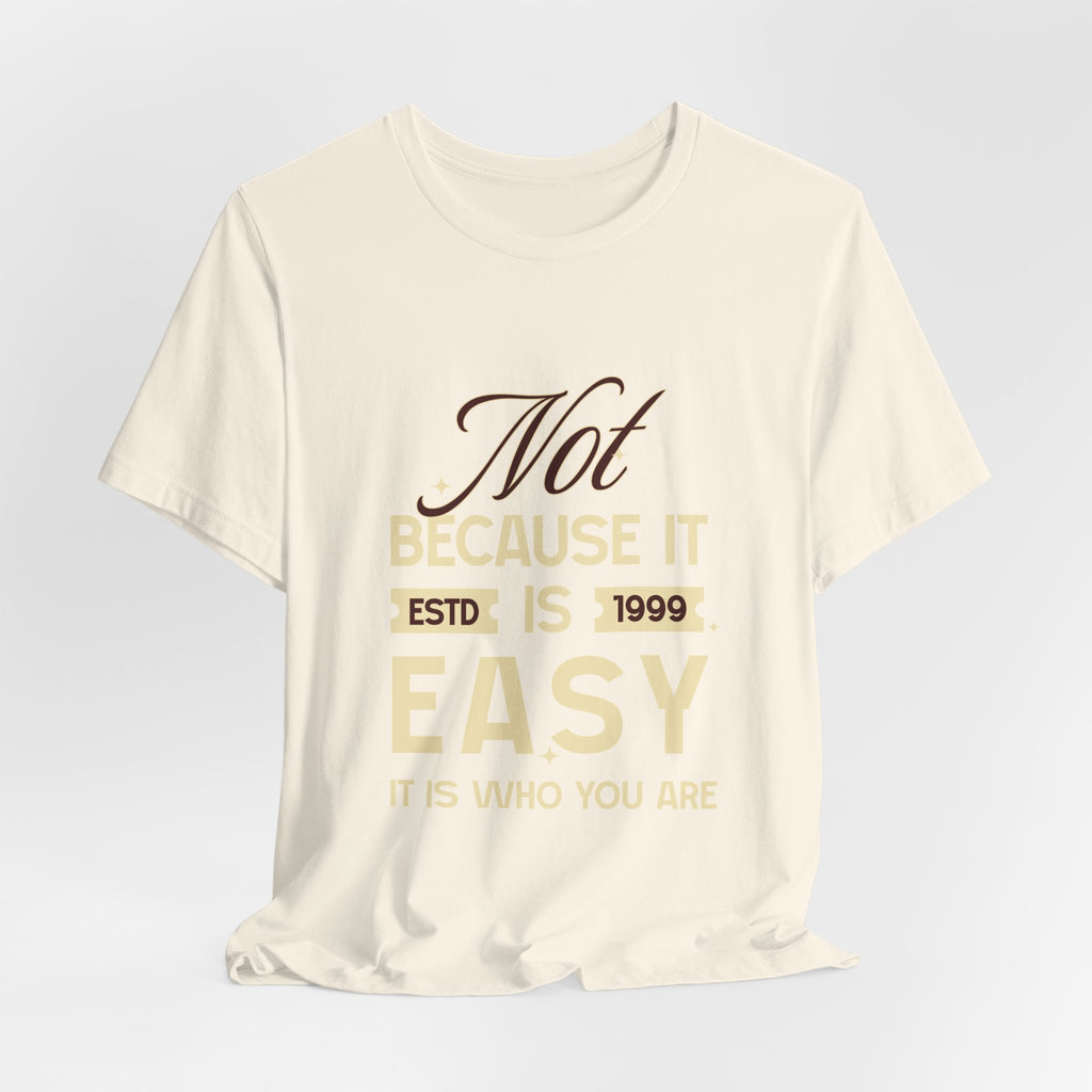 Not because it is easy. Because it is who you are. | Men's Motivational Graphic Vintage Women T-Shirt