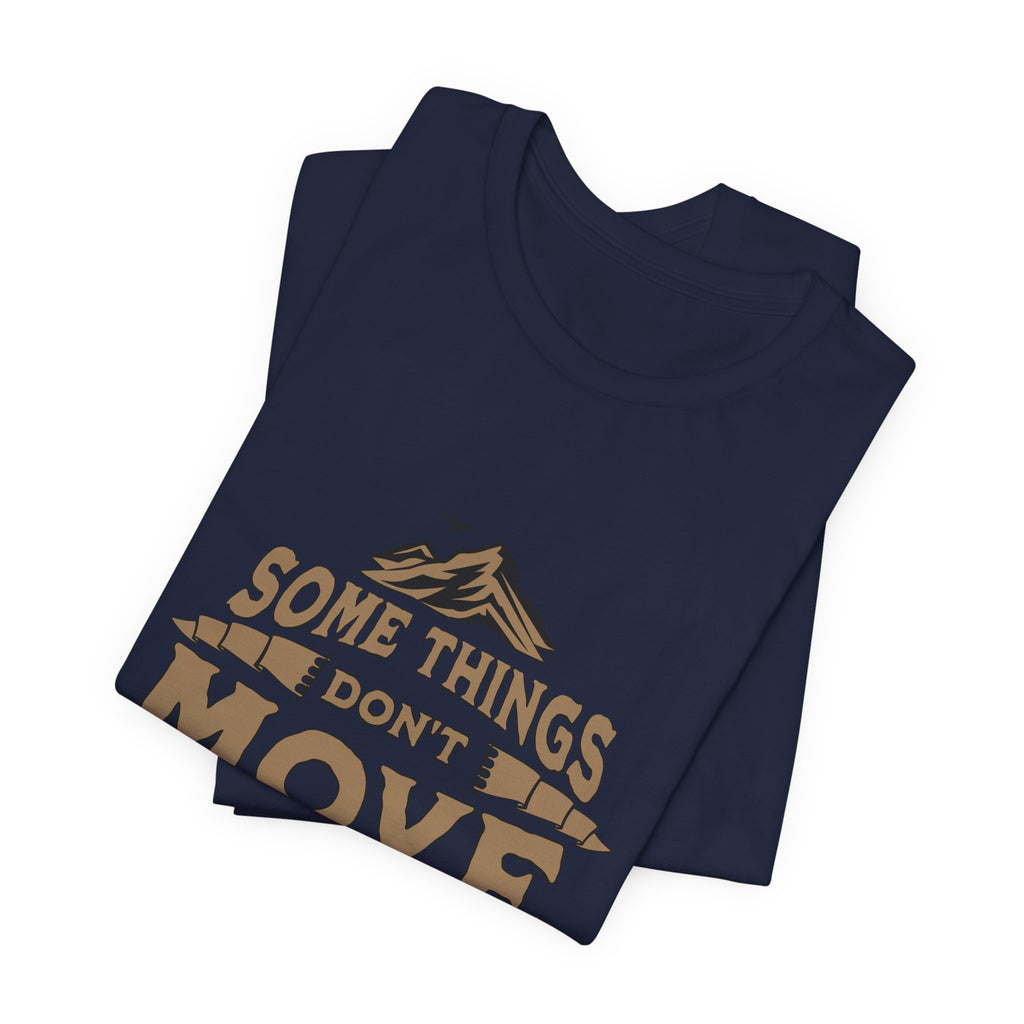 Some Things Don't Move | Men's Motivational Graphic The Immovable T-Shirt