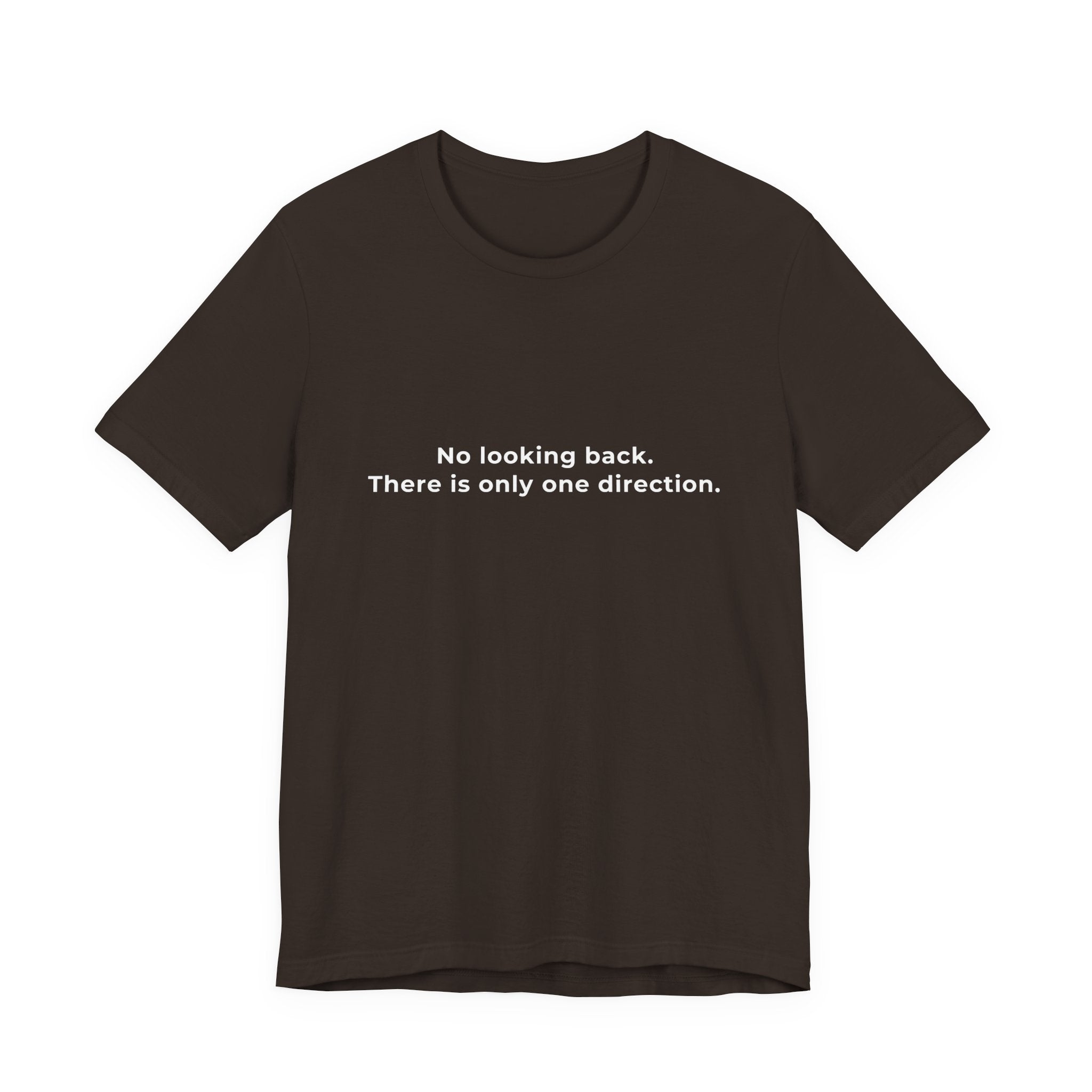 "No looking back. There is only one direction" Tee - Male motivational short sleeve t-shirt.