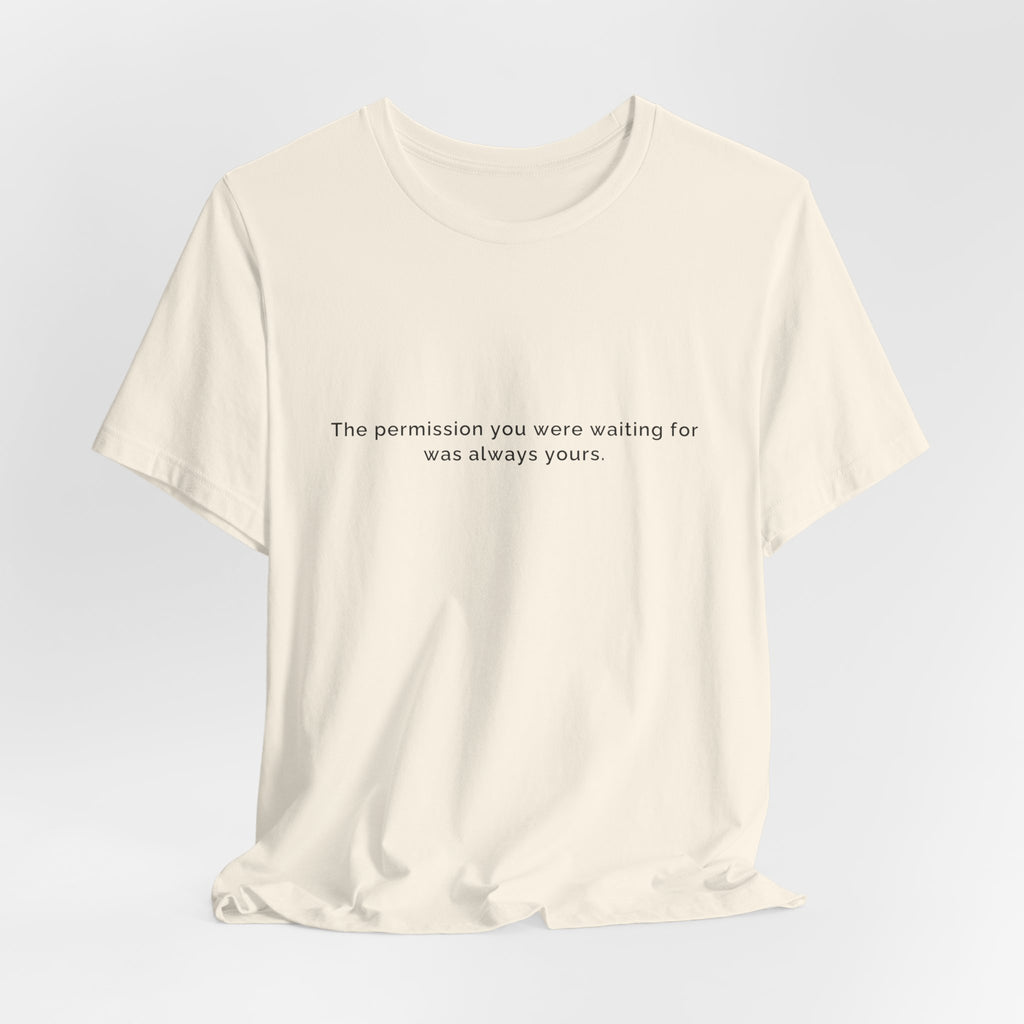 The permission you were waiting for was always yours. | Women's Motivational T-Shirt