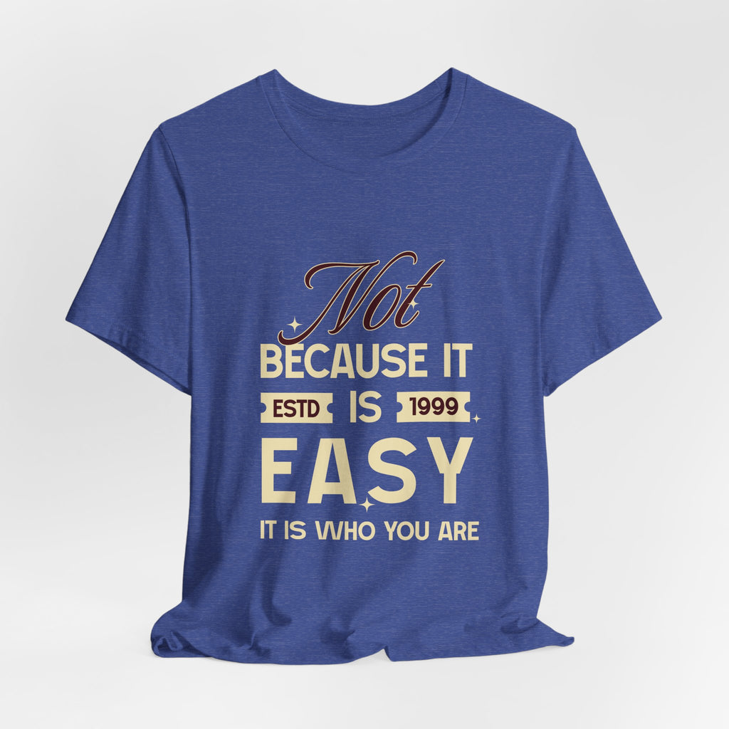 Not because it is easy. Because it is who you are. | Men's Motivational Graphic Vintage Women T-Shirt
