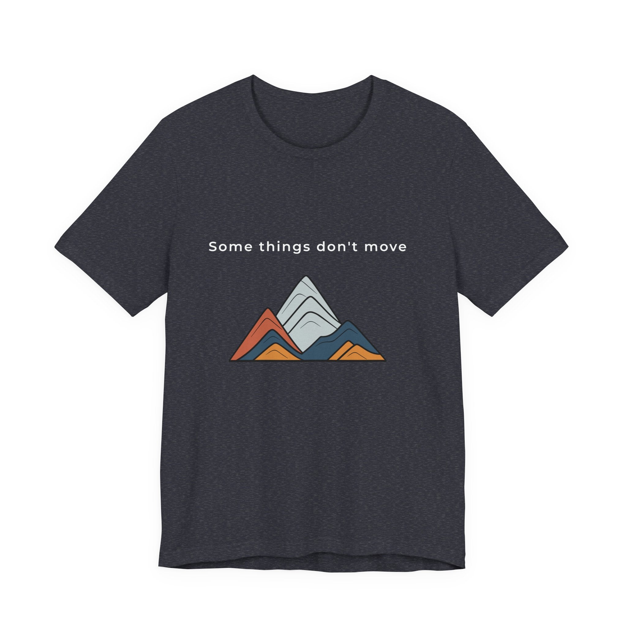 Some Things Don't Move | Men's Motivational Graphic Minimal Grounded T-Shirt