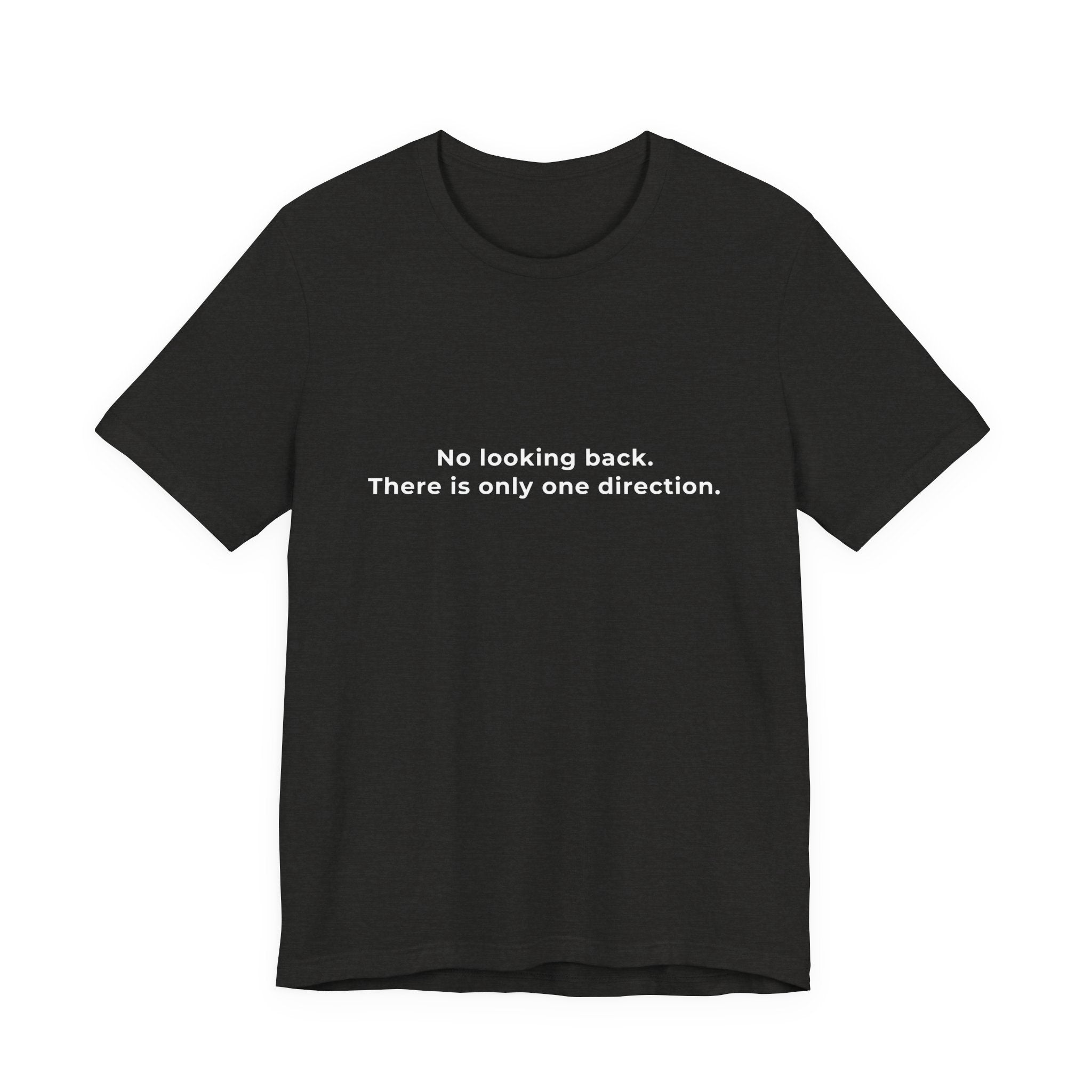 "No looking back. There is only one direction" Tee. Men's motivational affirmation short sleeve t-shirt