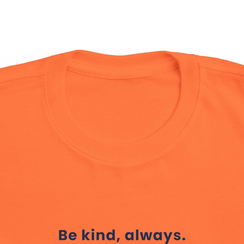 Be kind, always | Toddler Motivational T-Shirt