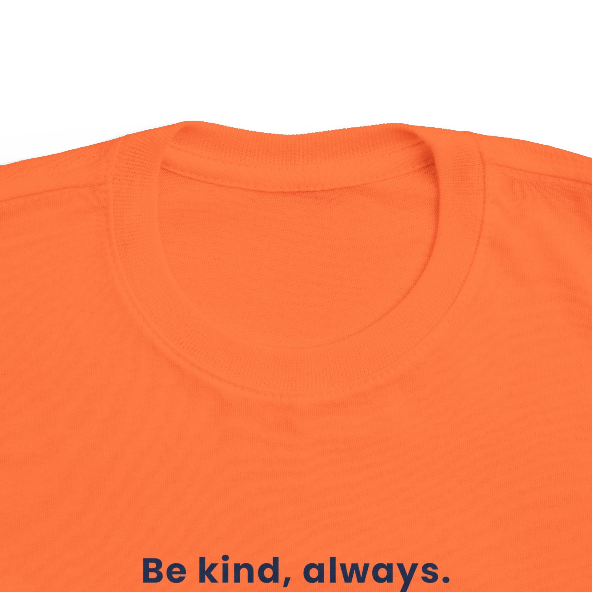 Be kind, always | Toddler Motivational T-Shirt