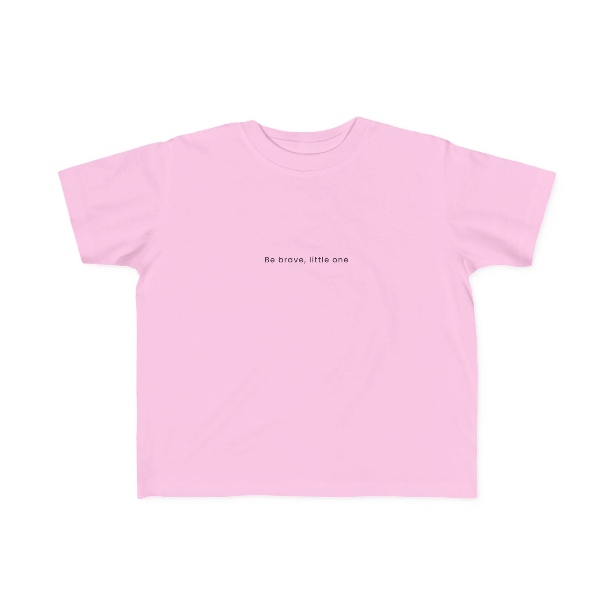 Be Brave Little One | Toddler Motivational T-Shirt