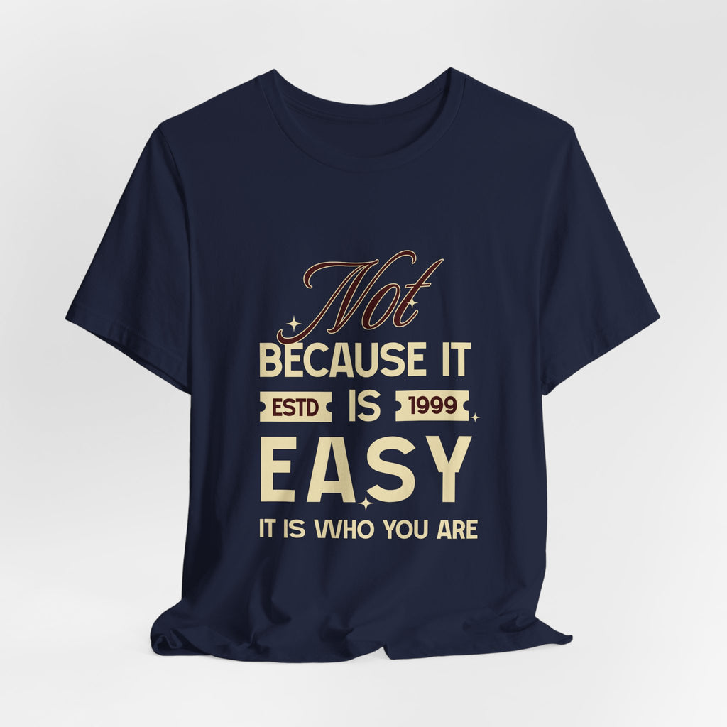 Not because it is easy. Because it is who you are. | Men's Motivational Graphic Vintage Women T-Shirt