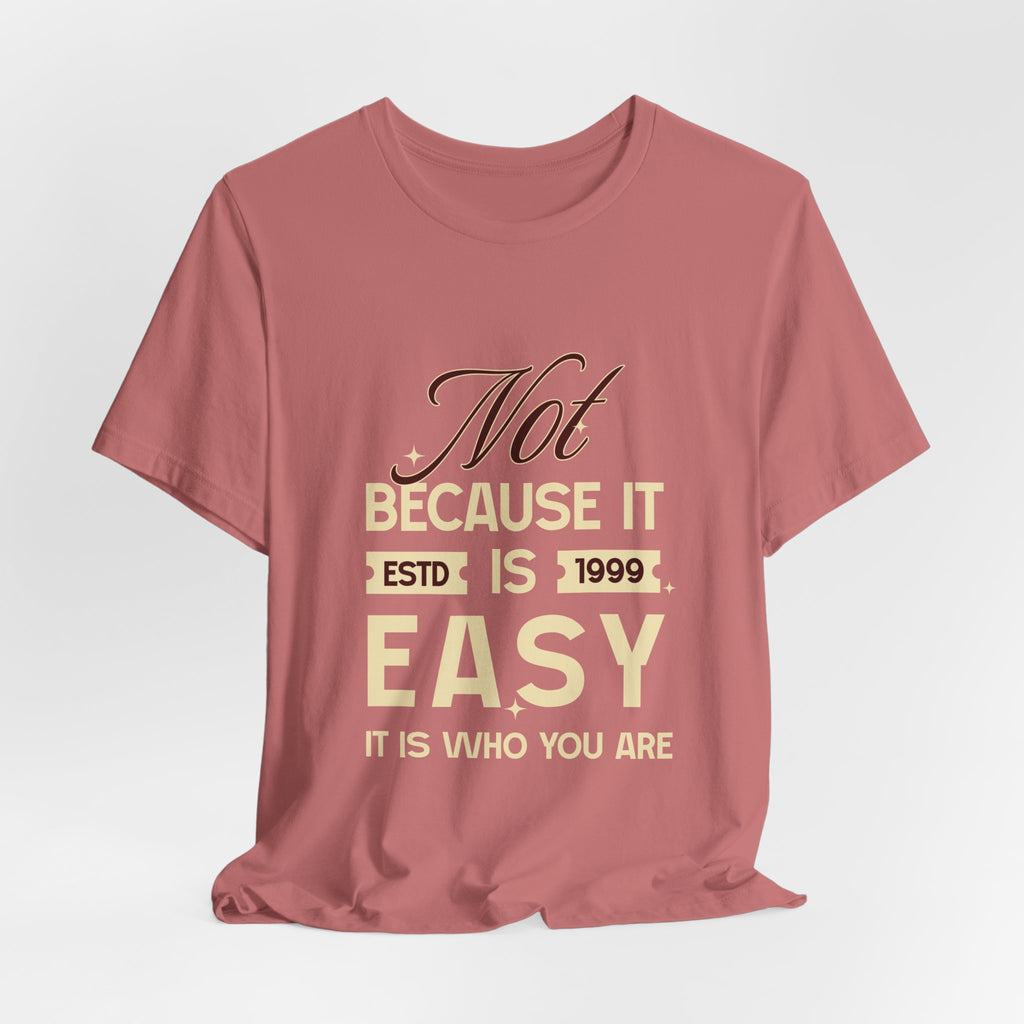 Not because it is easy. Because it is who you are. | Men's Motivational Graphic Vintage Women T-Shirt