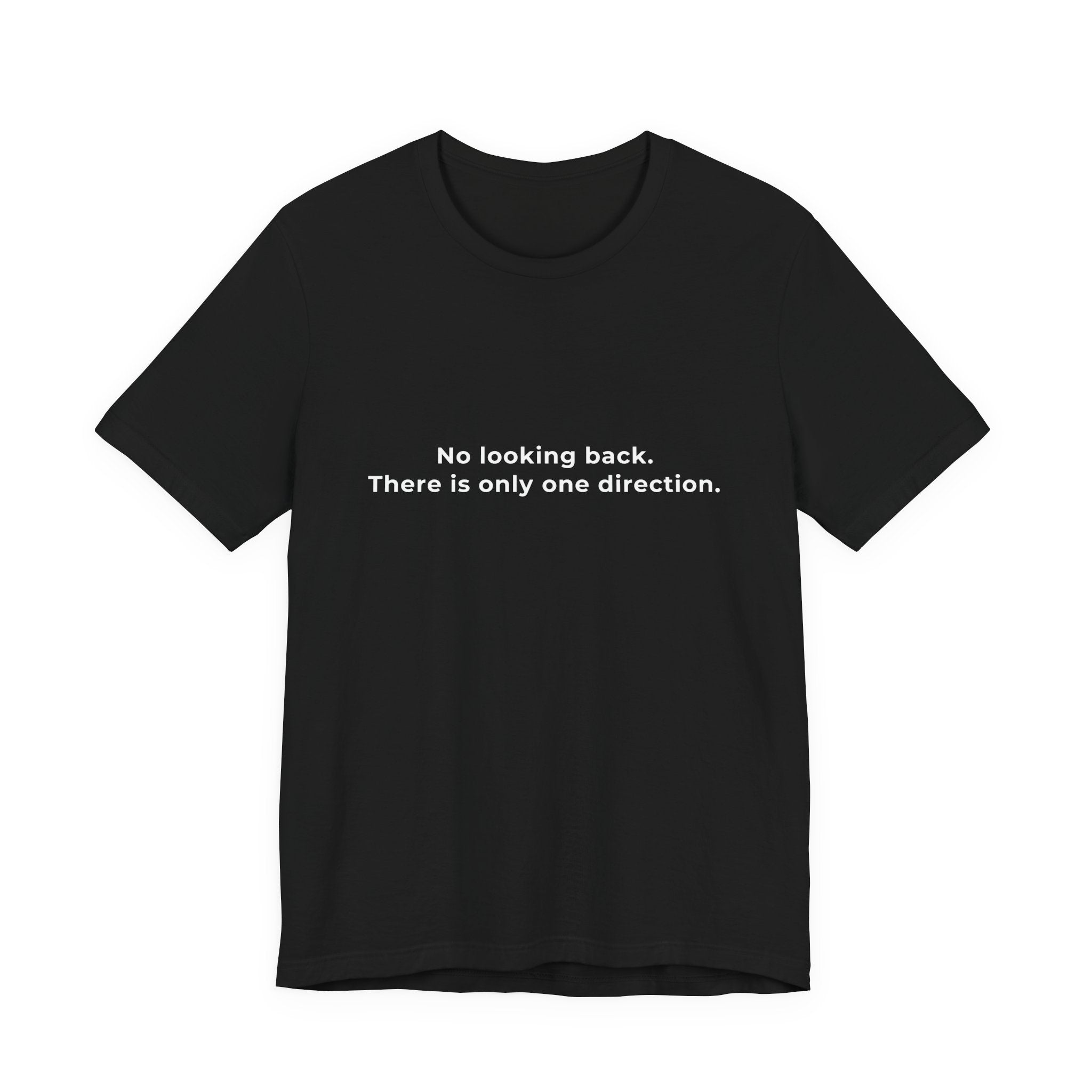 "No looking back. There is only one direction" Tee - Male motivational short sleeve t-shirt.