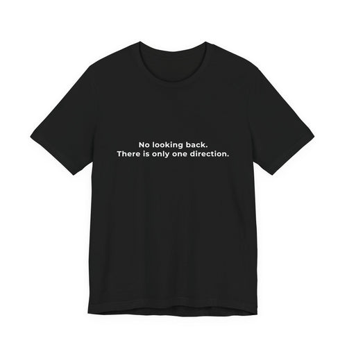 "No looking back. There is only one direction" Tee - Male motivational short sleeve t-shirt.
