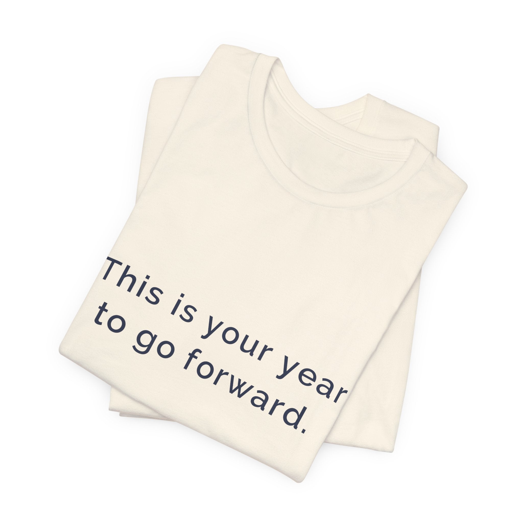"This Is Your Year to Go Forward" Tee. Women's motivational short sleeve t-shirt.