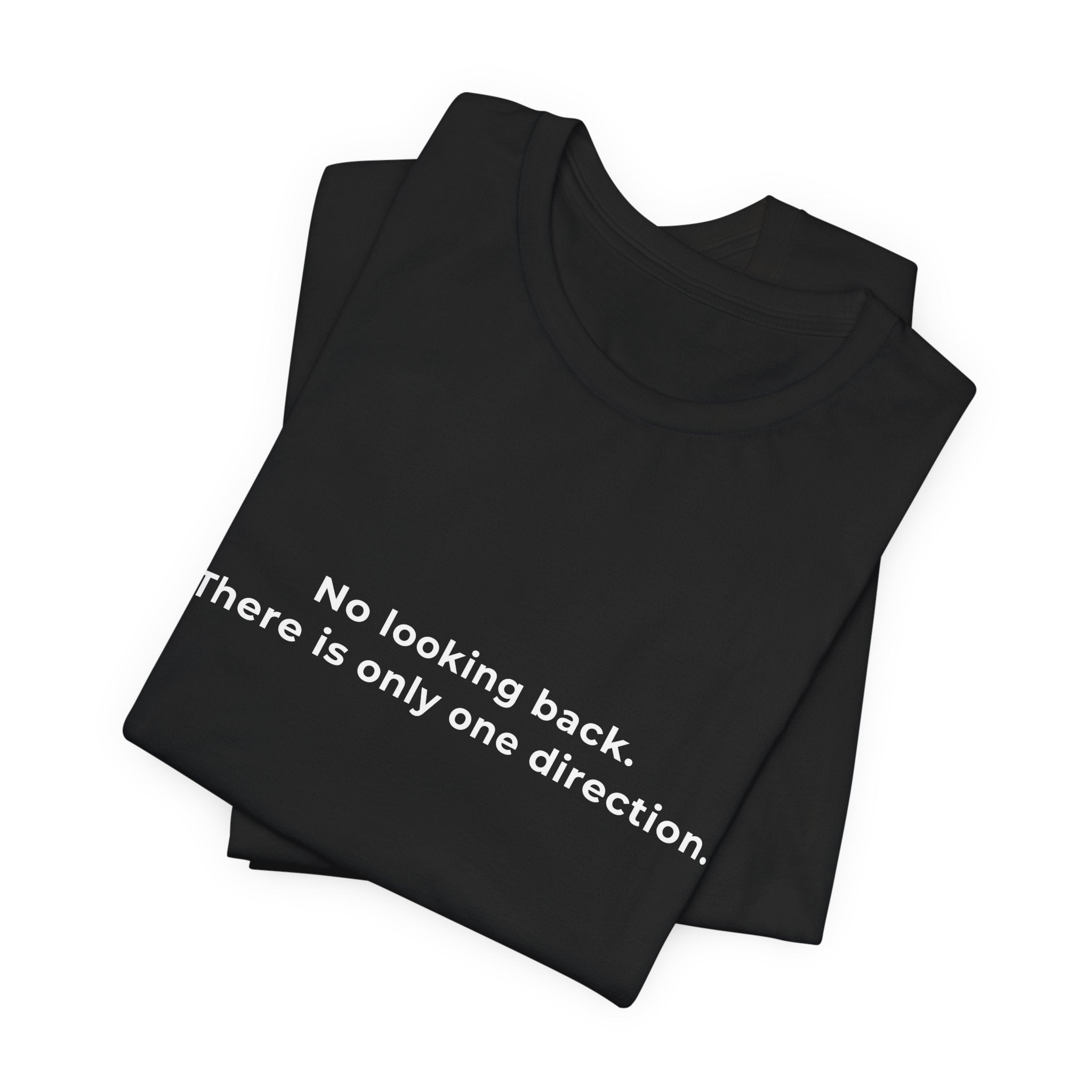 "No looking back. There is only one direction" Tee - Male motivational short sleeve t-shirt.