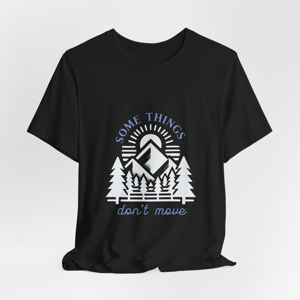 Some Things Don't Move | Men's Motivational Graphic Roots and Light T-Shirt