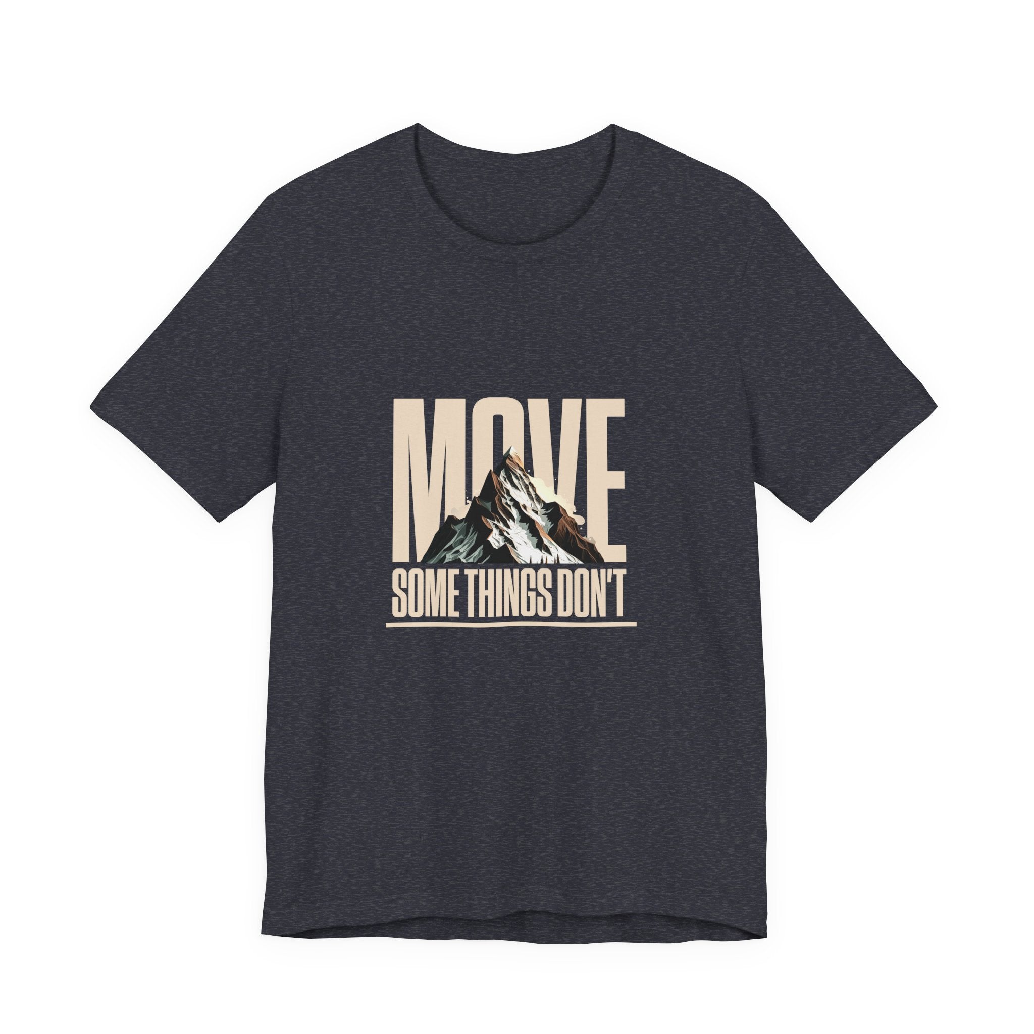Some Things Don't Move | Men's Motivational Graphic Unmoved Force T-Shirt
