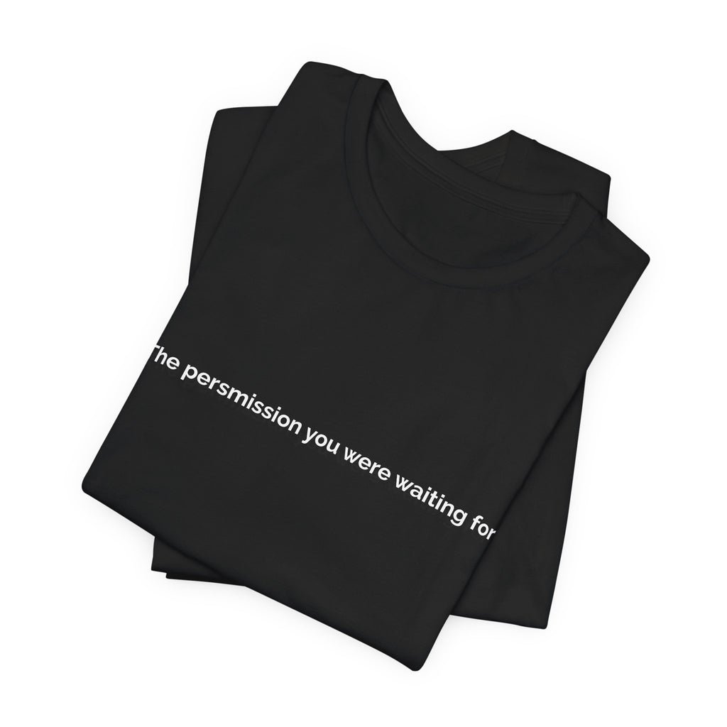 The permission you were waiting for was always yours. | Women's Motivational T-Shirt