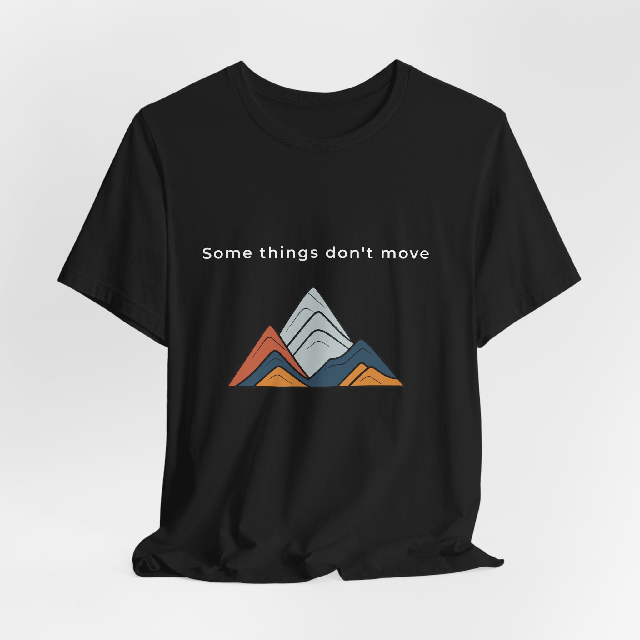 Some Things Don't Move | Men's Motivational Graphic Minimal Grounded T-Shirt