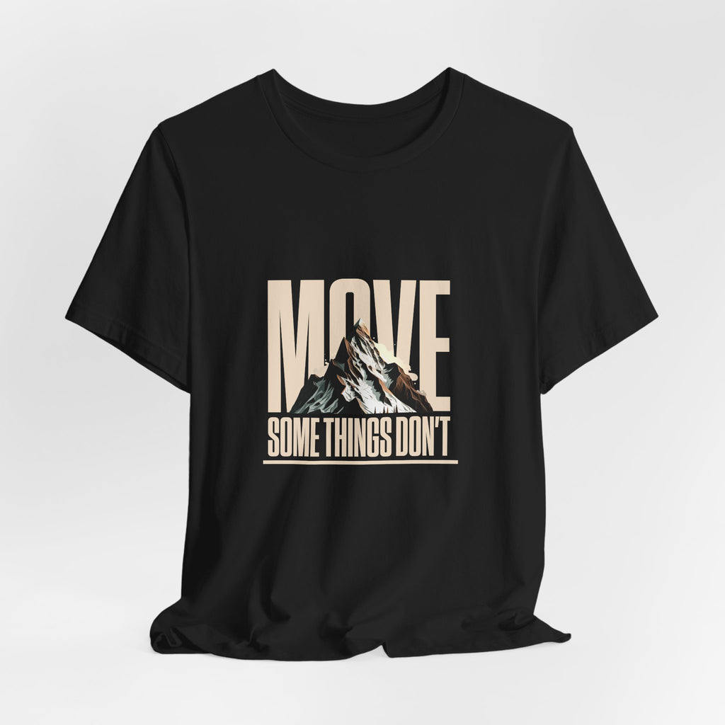 Some Things Don't Move | Men's Motivational Graphic Unmoved Force T-Shirt