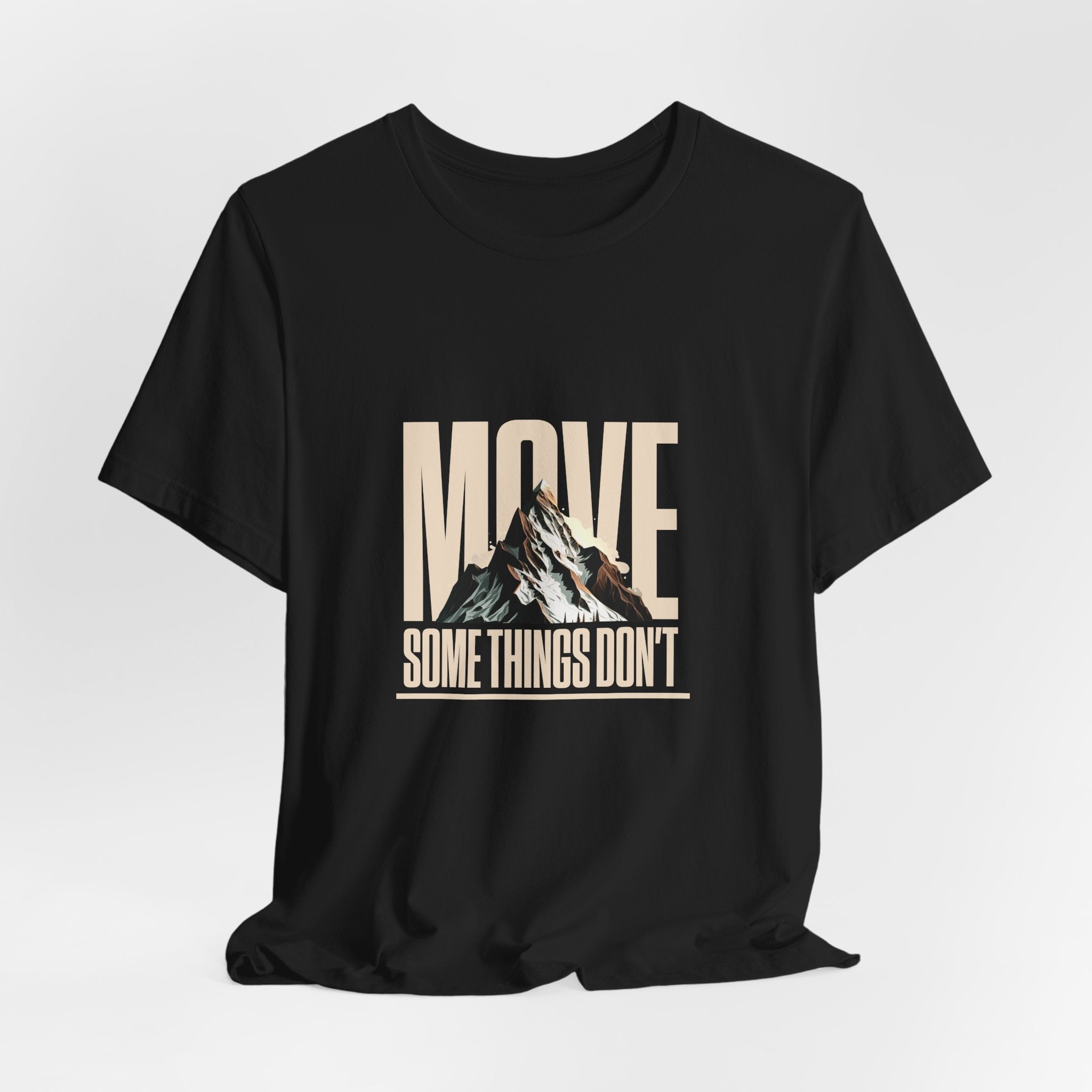 Some Things Don't Move | Men's Motivational Graphic Unmoved Force T-Shirt