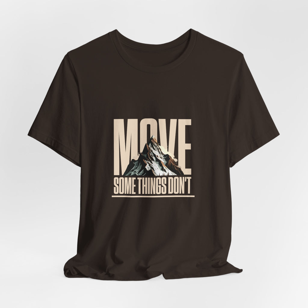 Some Things Don't Move | Men's Motivational Graphic Unmoved Force T-Shirt