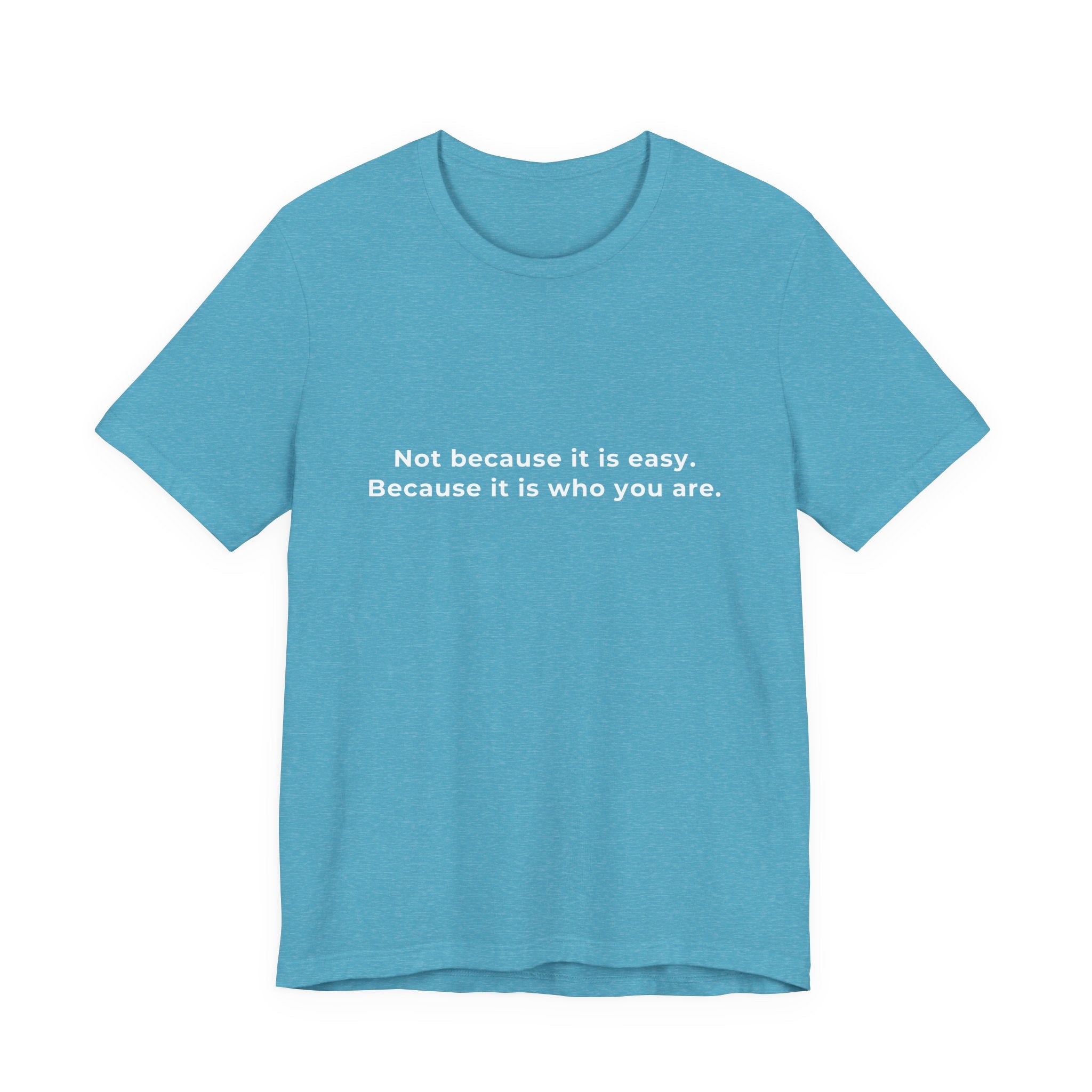 Not because it is easy. Because it is who you are. | Men's Motivational T-Shirt