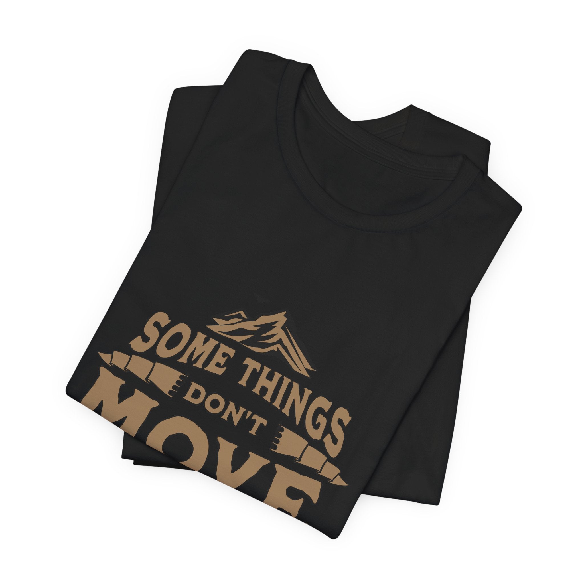 Some Things Don't Move | Men's Motivational Graphic The Immovable T-Shirt