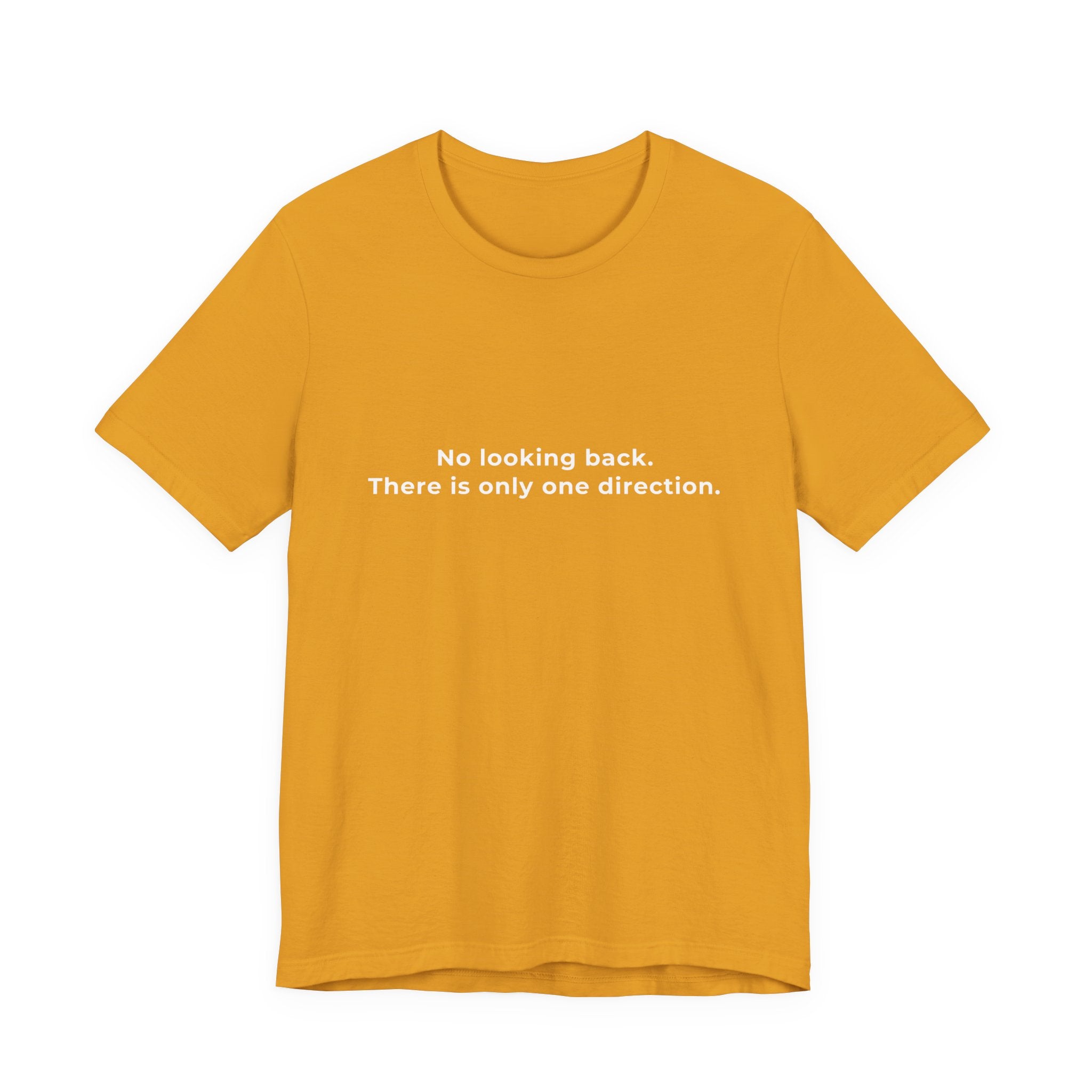 "No looking back. There is only one direction" Tee. Men's motivational affirmation short sleeve t-shirt