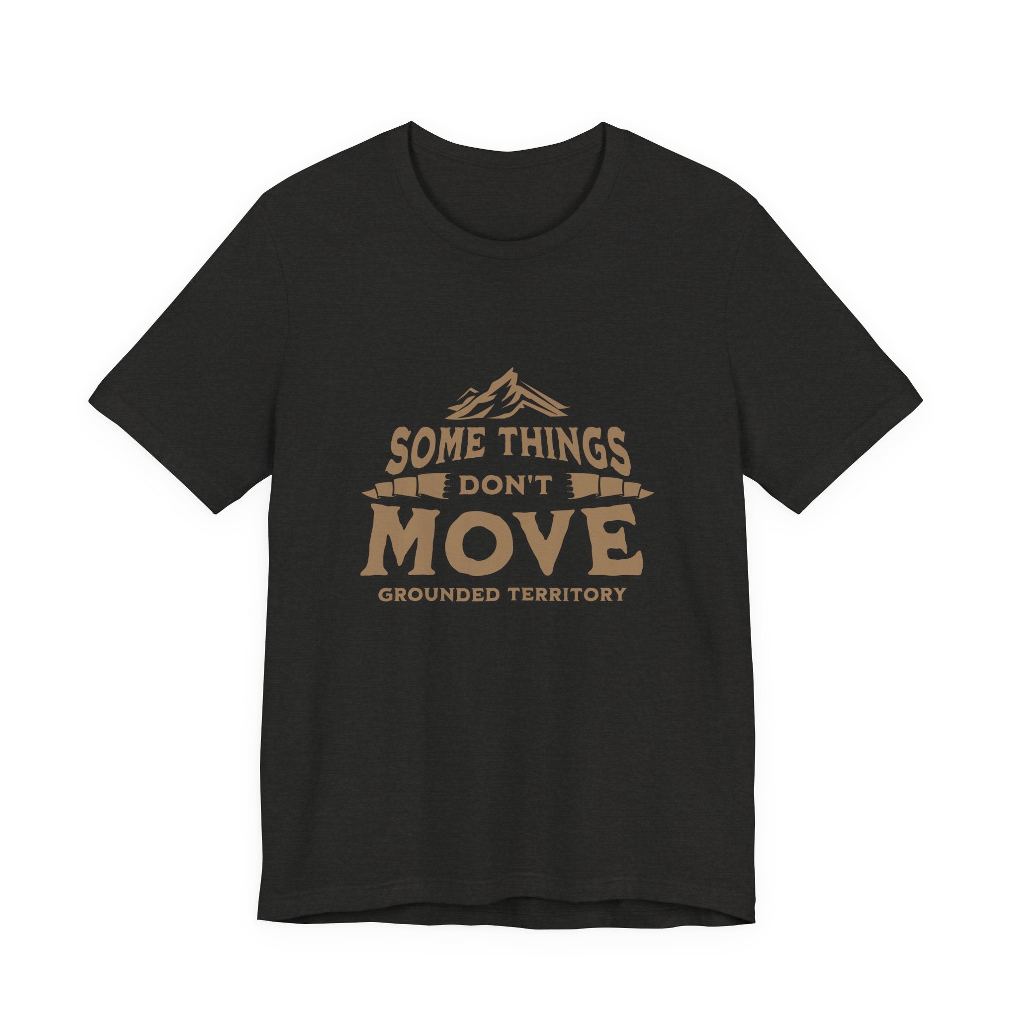 Some Things Don't Move | Men's Motivational Graphic The Immovable T-Shirt