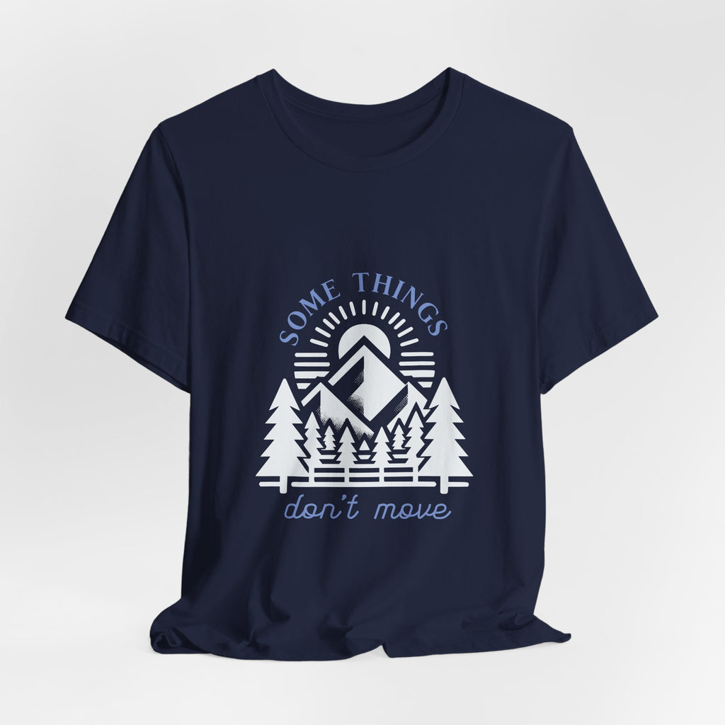 Some Things Don't Move | Men's Motivational Graphic Roots and Light T-Shirt
