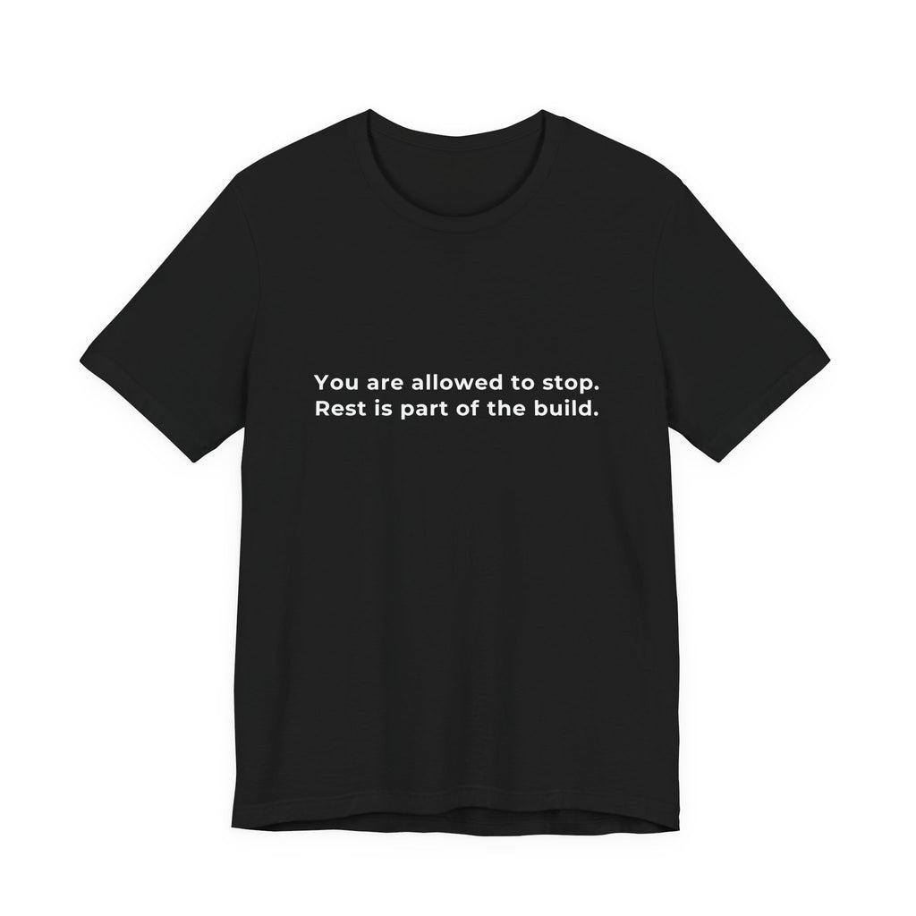"You are allowed to stop. Rest is part of the build." Tee — Men's Motivational Short Sleeve Shirt