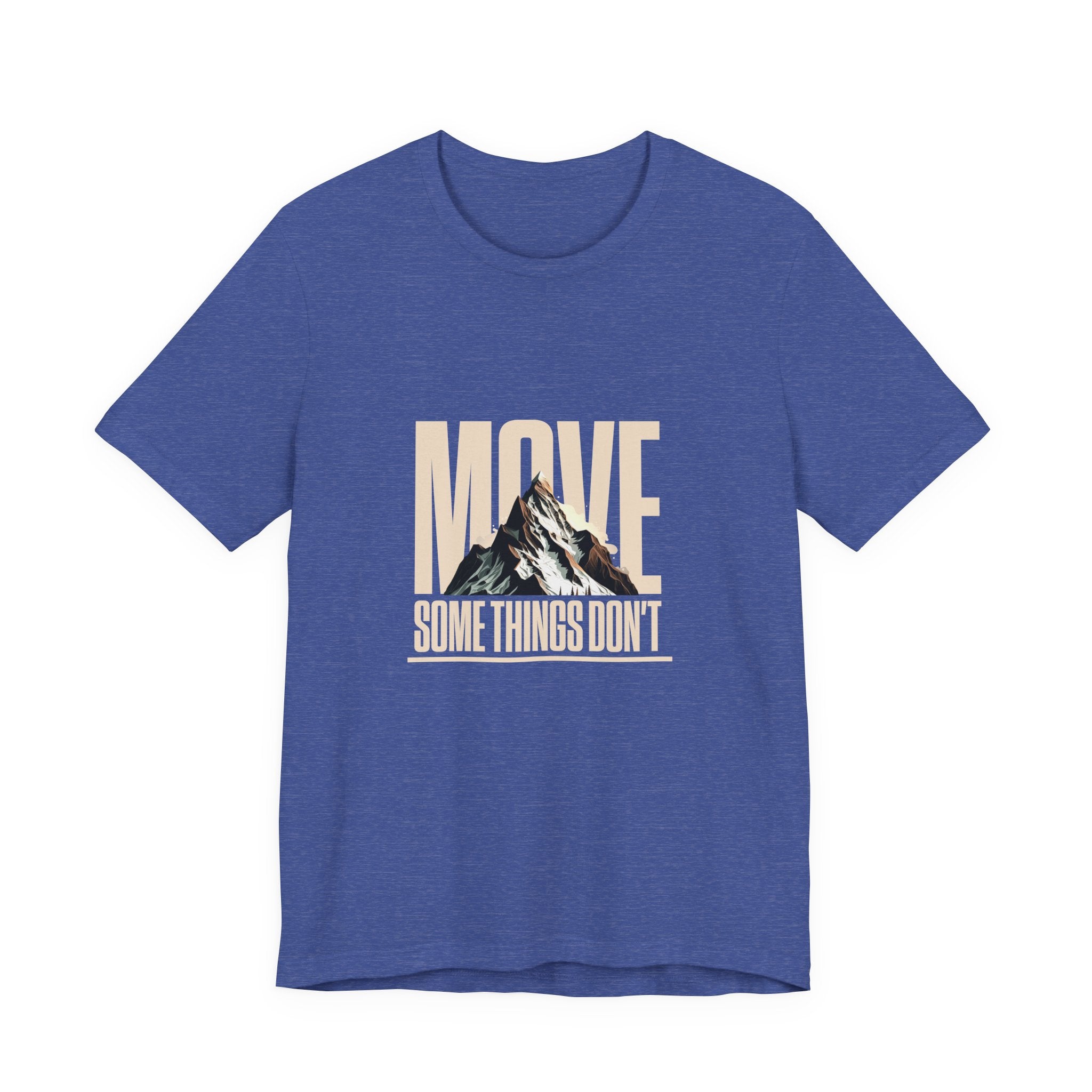 Some Things Don't Move | Men's Motivational Graphic Unmoved Force T-Shirt