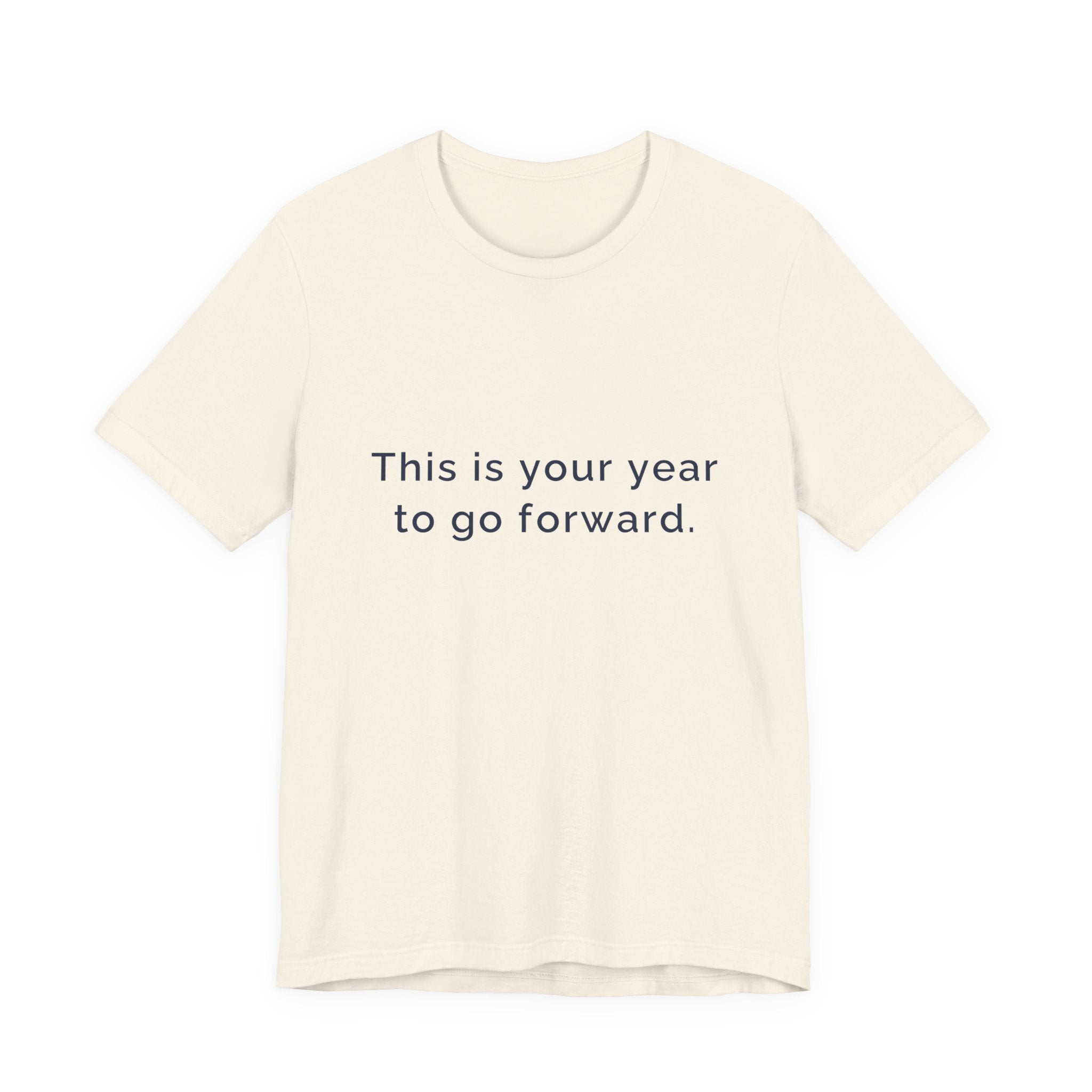 "This Is Your Year to Go Forward" Tee. Women's motivational short sleeve t-shirt.
