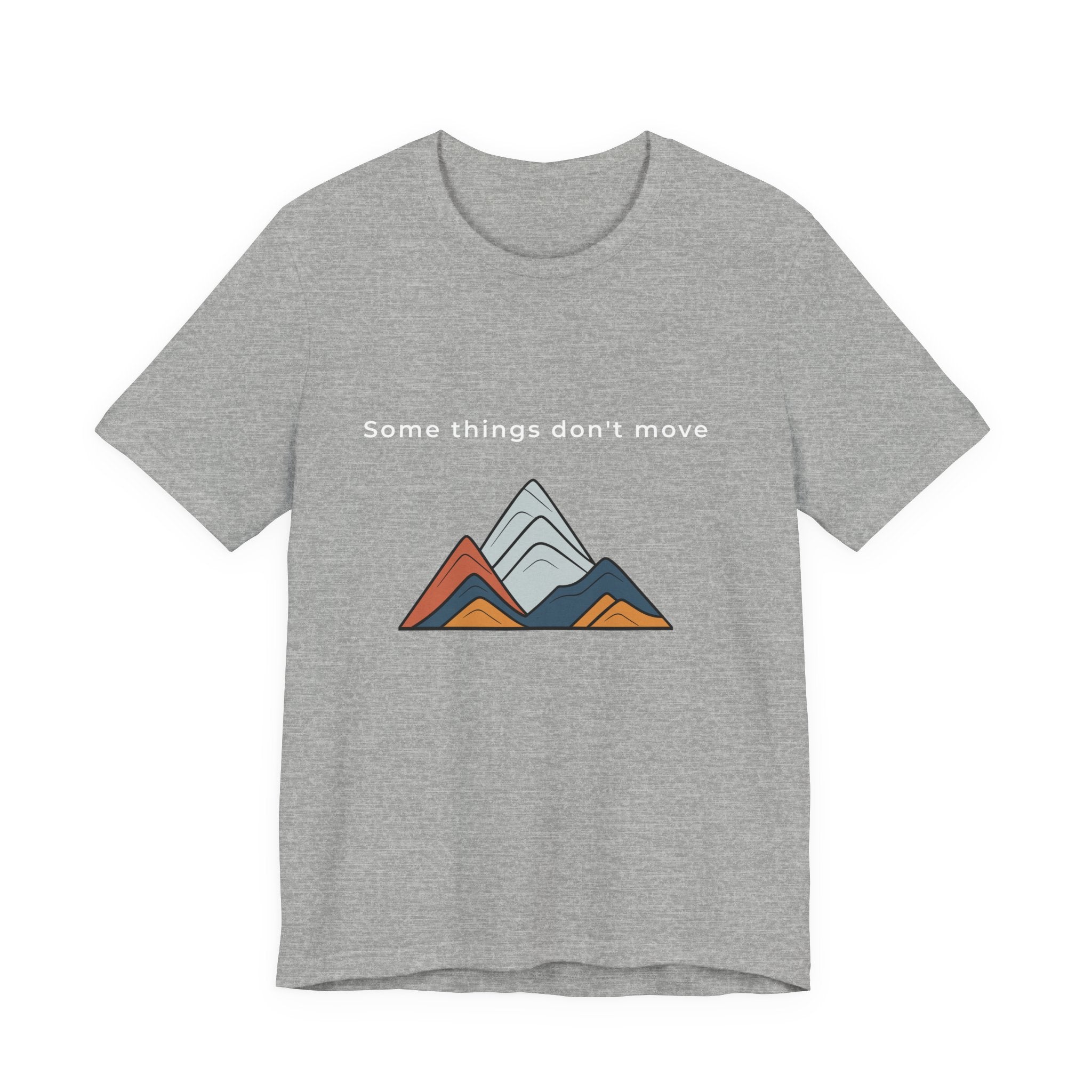 Some Things Don't Move | Men's Motivational Graphic Minimal Grounded T-Shirt