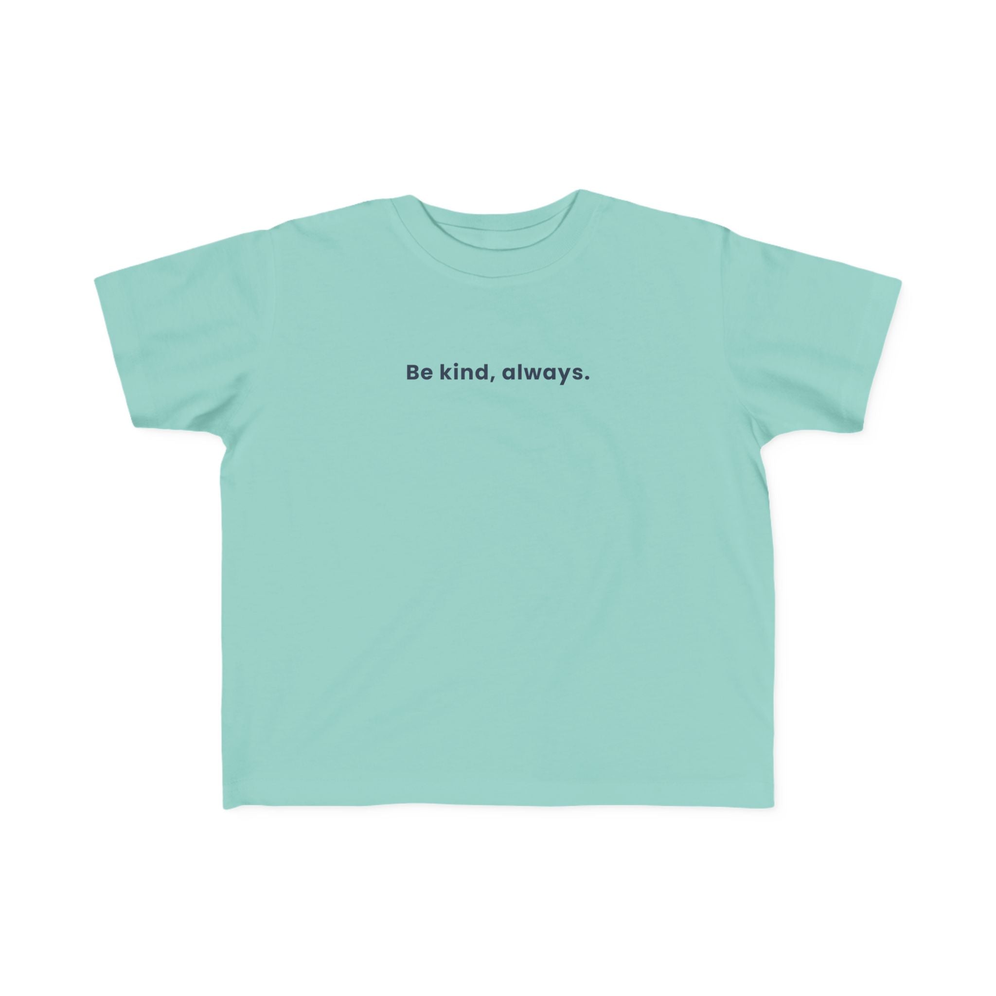 Be kind, always | Toddler Motivational T-Shirt