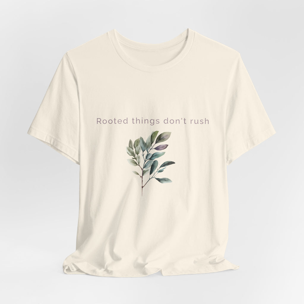 Rooted things don't rush | Women's Motivational Graphic Botanical leaf T-Shirt