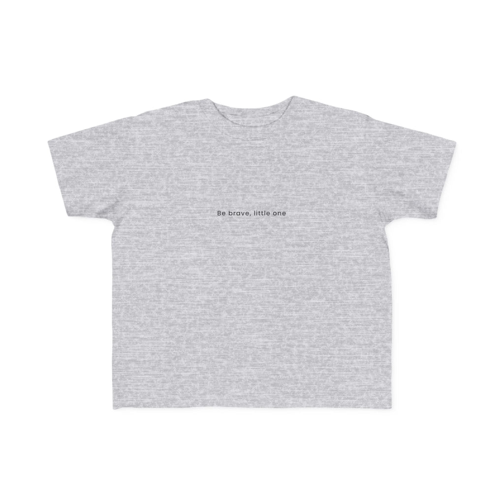 Be Brave Little One | Toddler Motivational T-Shirt
