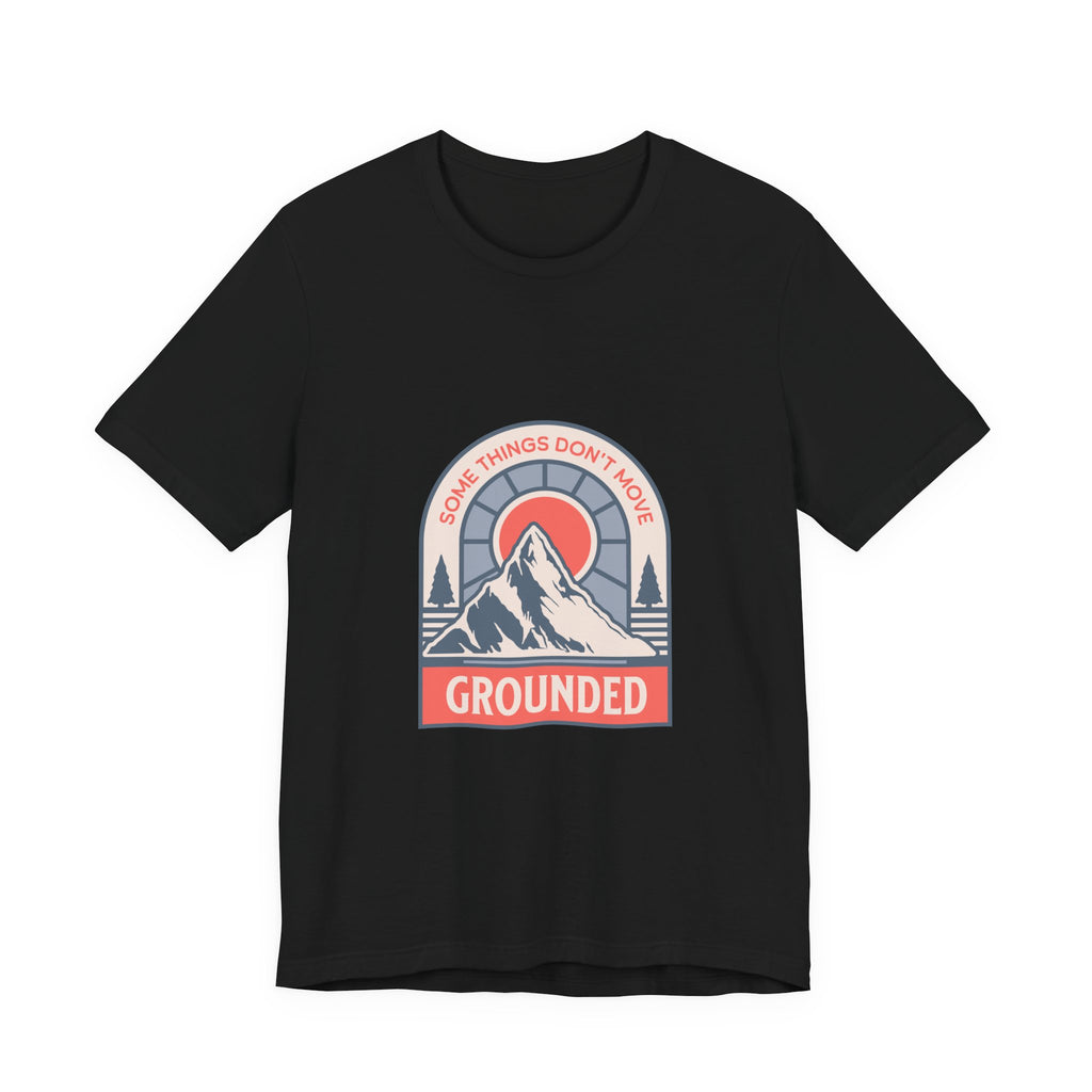 Some Things Don't Move | Men's Motivational Graphic Grounded Territory T-Shirt